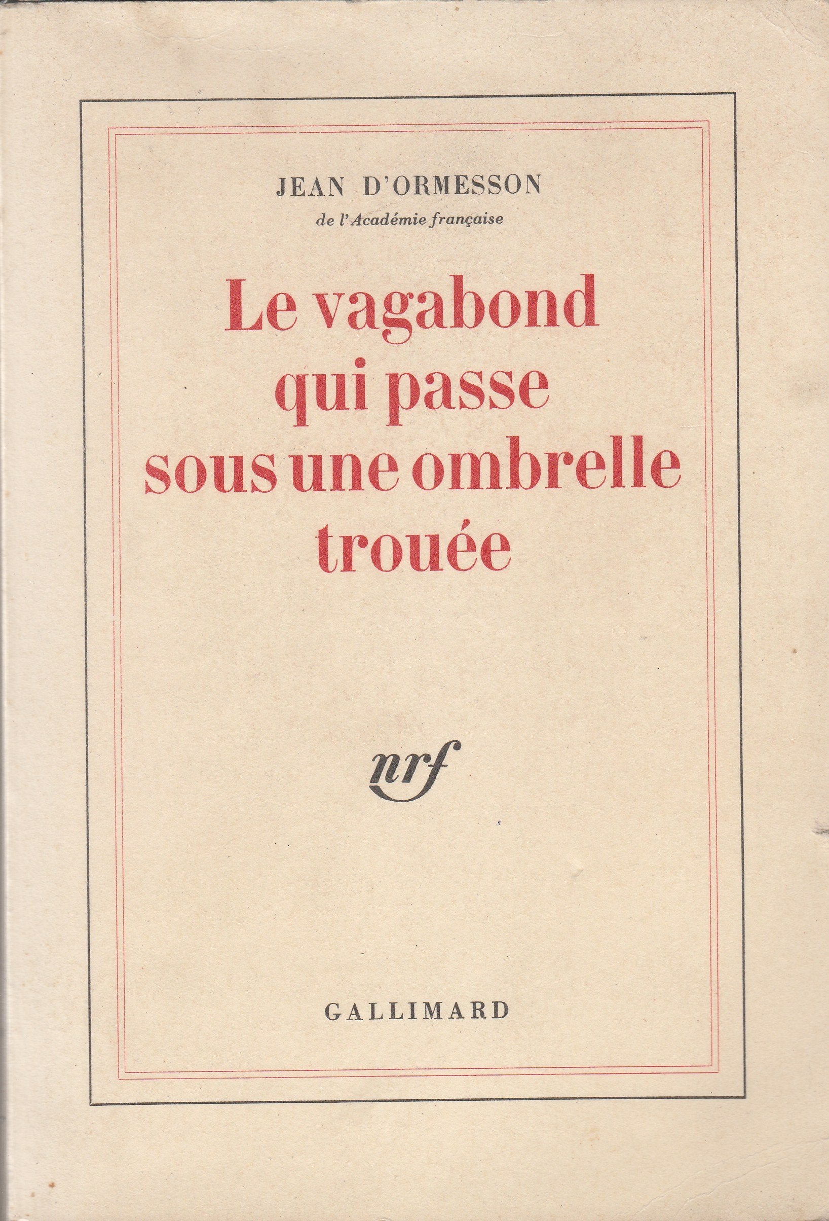 LE VAGABOND QUI PASSE SOUS UNE OMBRELLE TROUEE (j d'ormesson)