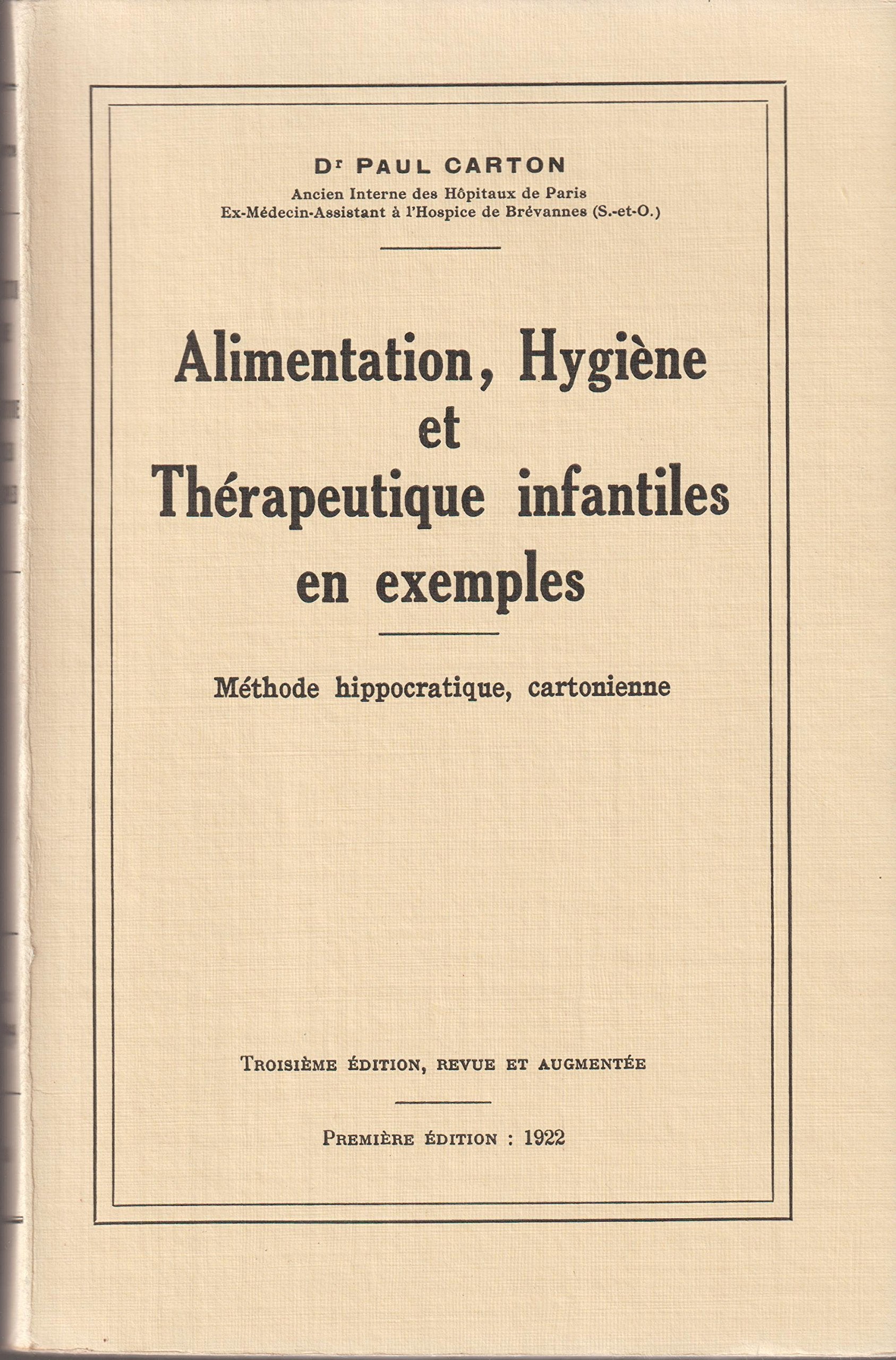 Dr Paul Carton,... Alimentation, hygiène et thérapeutique infantiles en exemples : Méthode hippocratique, cartonienne... 3e édition, revue et augmentée