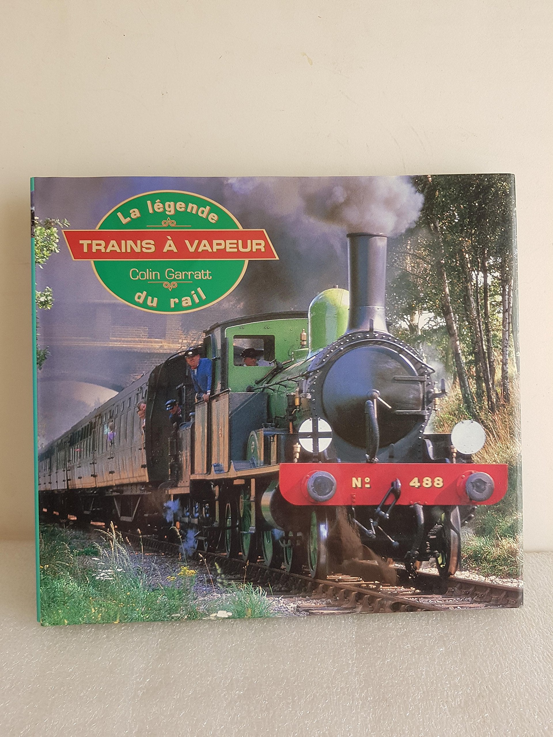 Le monde des trains à vapeur : La légende du rail 9782743416928