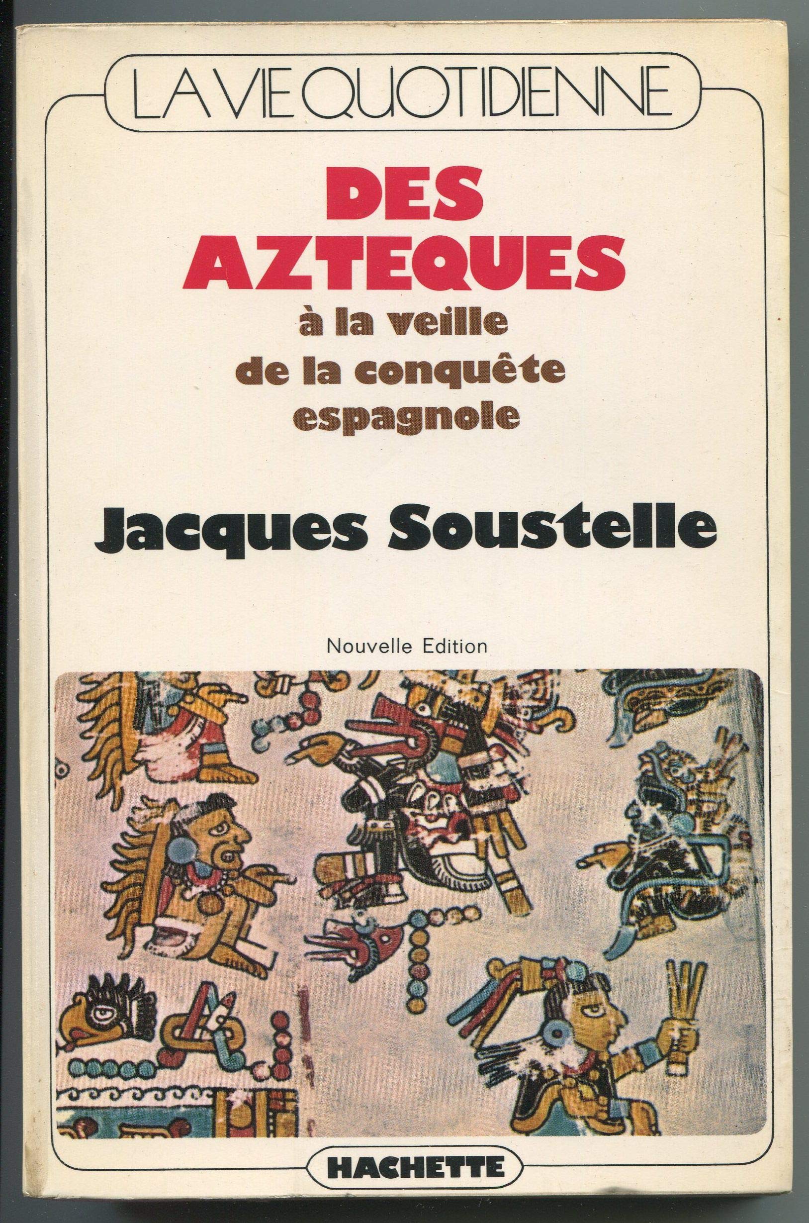 La vie quotidienne des Aztèques à la veille de la conquête espagnole 9782010066788