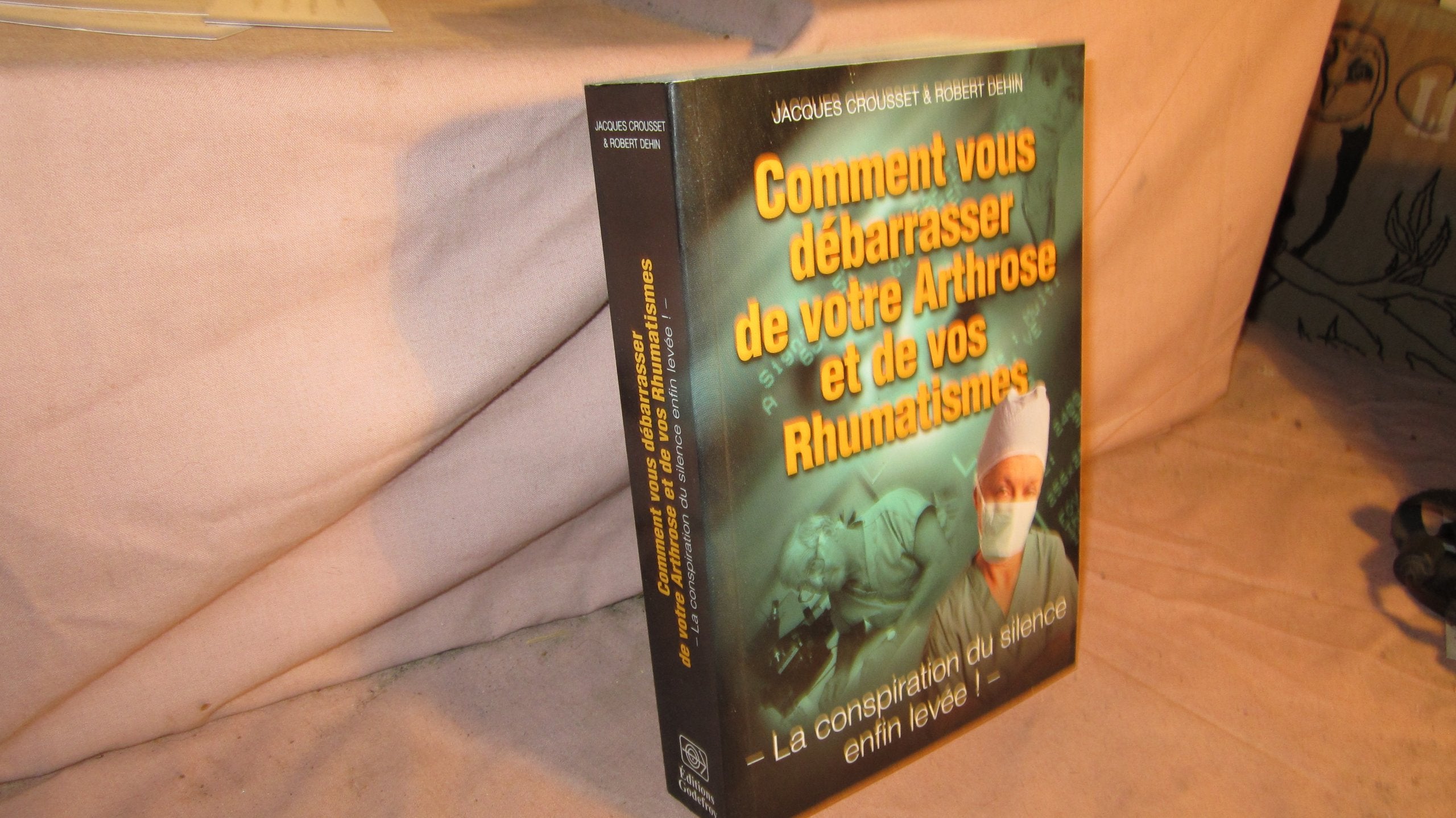 Comment vous débarasser de votre arthrose et de vos rhumatismes 9782877862738