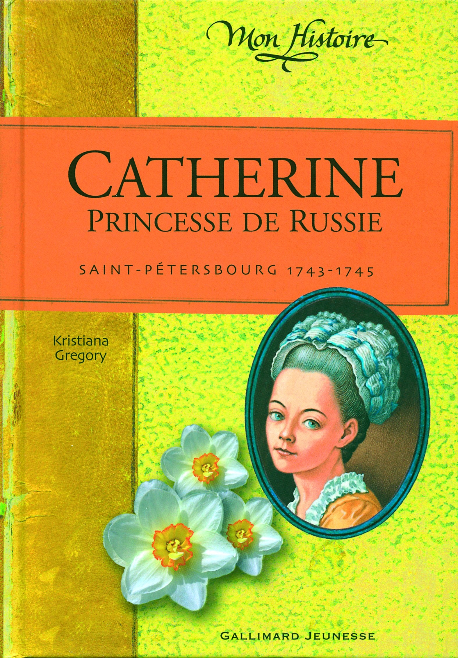 Catherine, princesse de Russie: Saint-Pétersbourg, 1743-1745 9782070577675