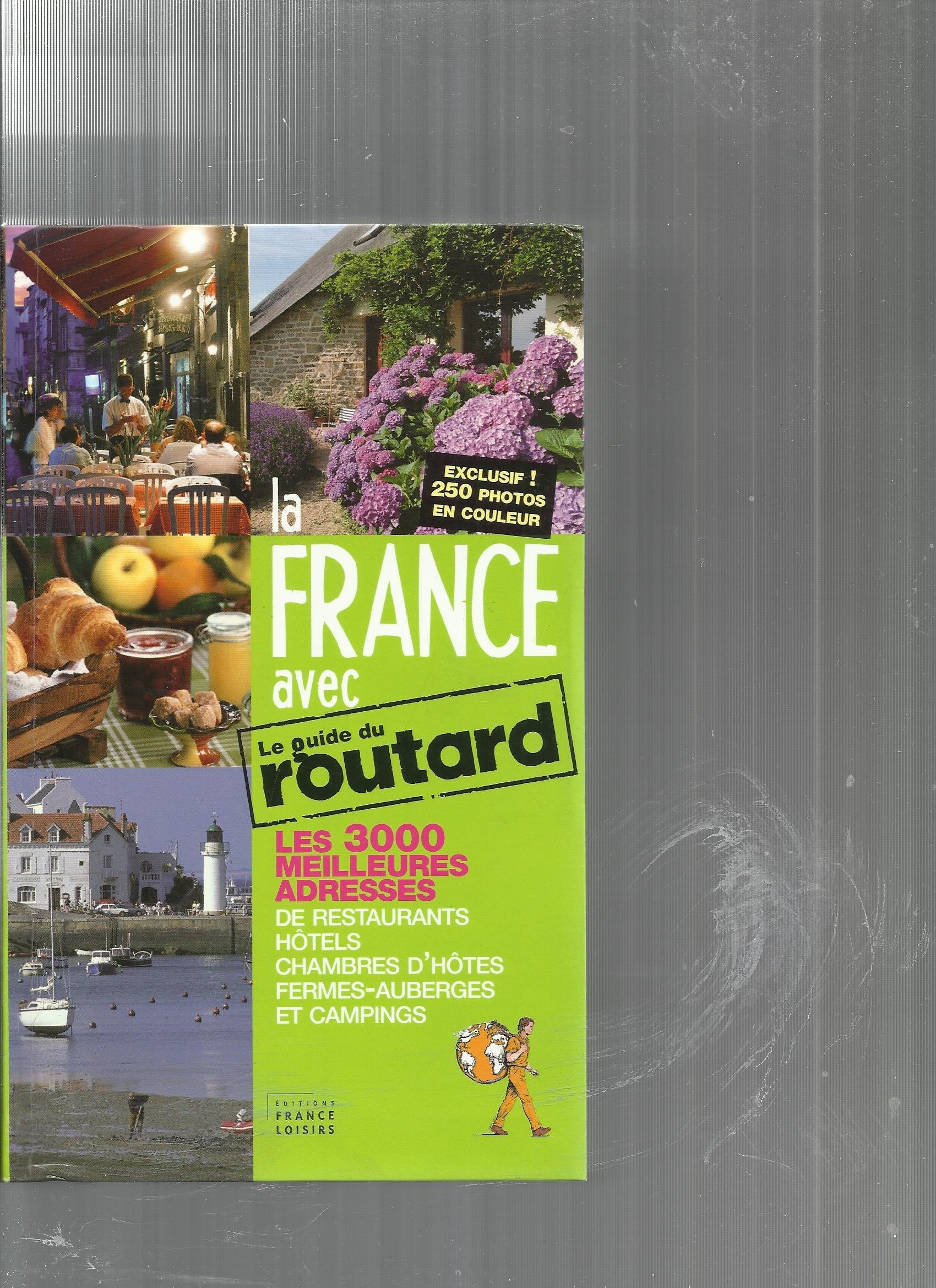 La France avec Le guide du Routard Les 3000 meilleures adresses de restaurants, hôtels, chambres d'hôtes, fermes-auberges et campings 9782298018417