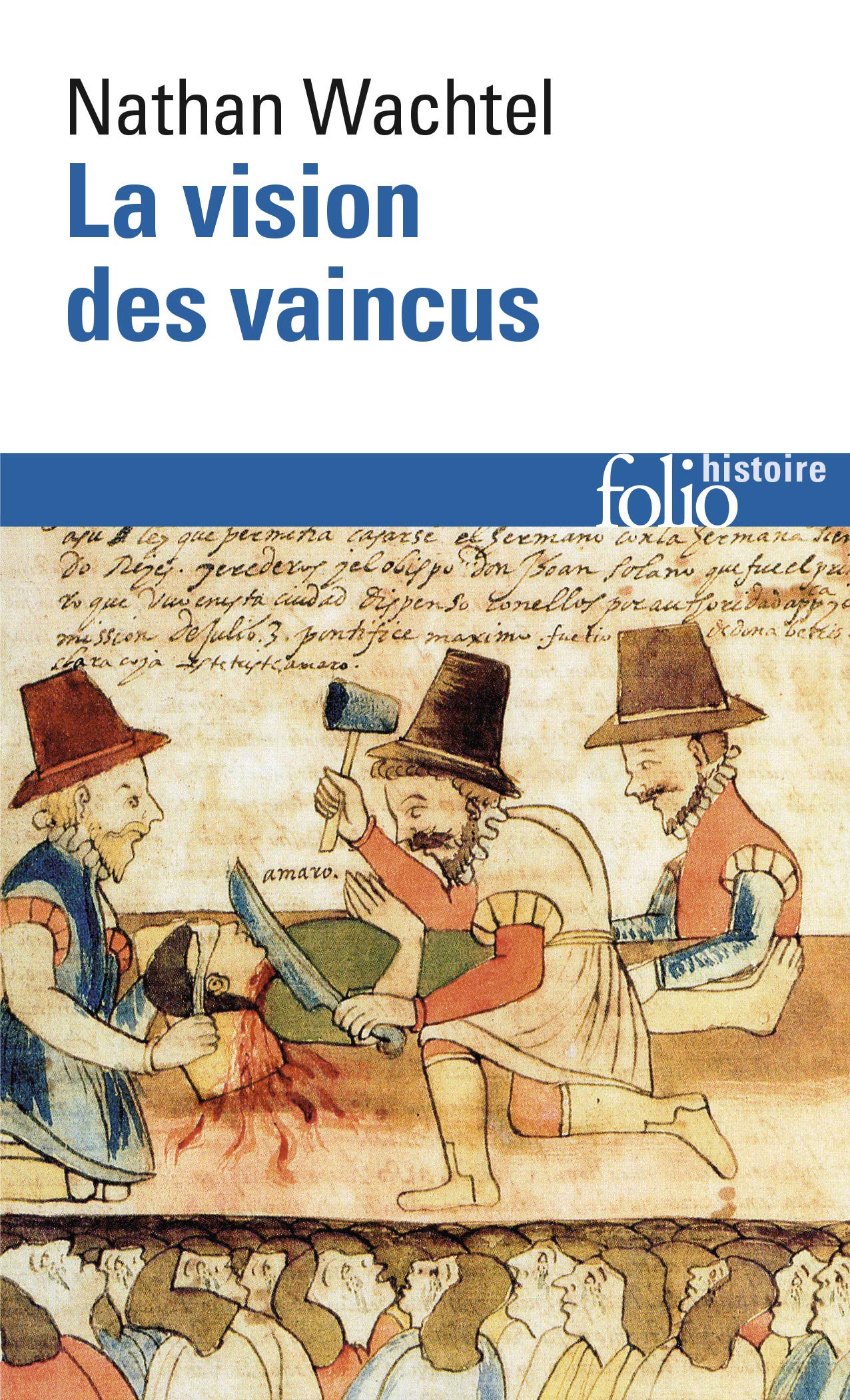 La Vision des vaincus: Les Indiens du Pérou devant la Conquête espagnole (1530-1570) 9782070327027