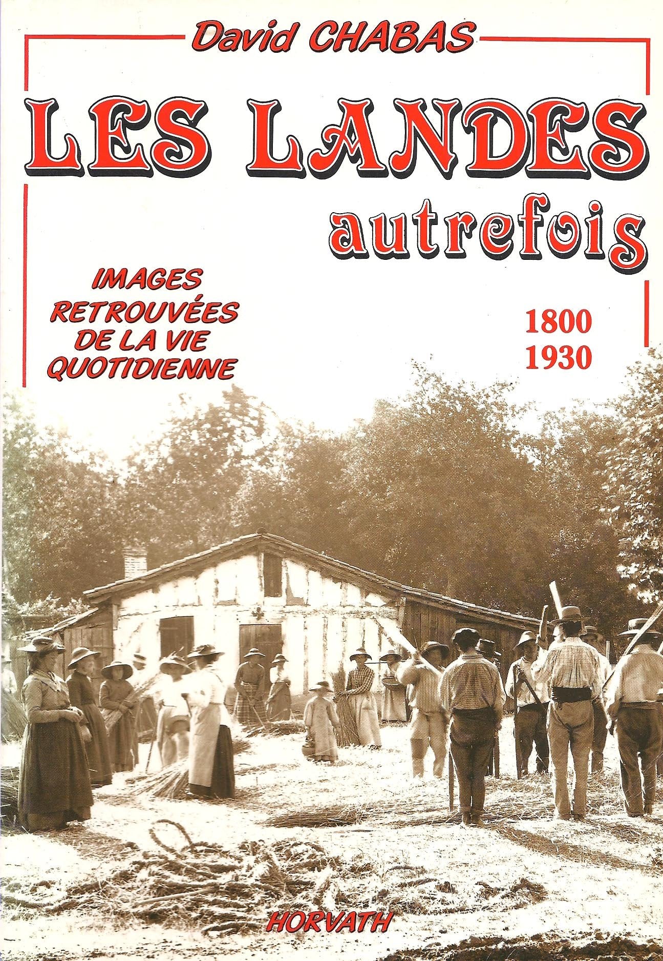 Les Landes autrefois 1800 - 1930 - Images retrouvées de la vie quotidienne 9782717106978