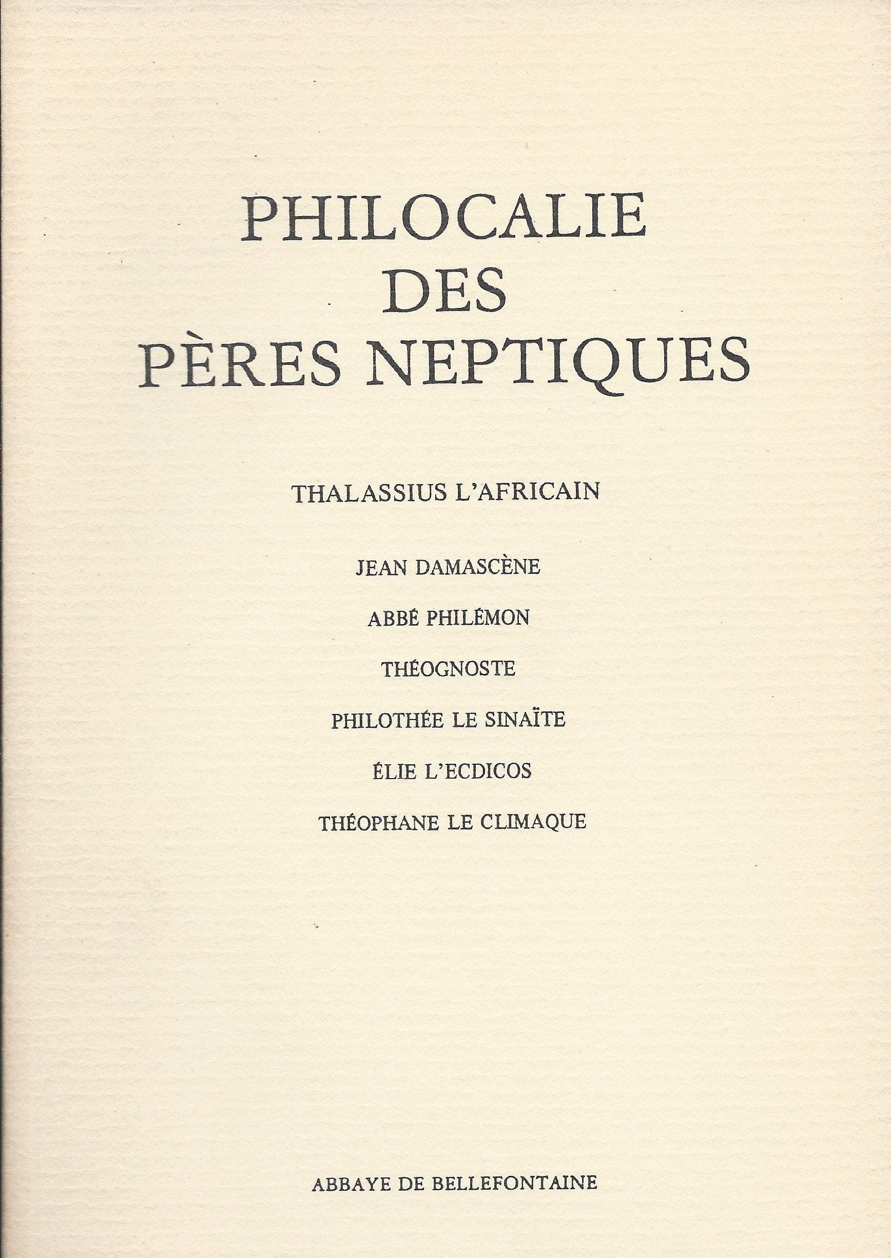 Philocalie des Pères Neptiques : Thalassius l'Africain, Jean Damascène, Abbé Philémon, Théognoste, Philothée le sinaïte, Elie l'ecdicos, Théophane le climaque.