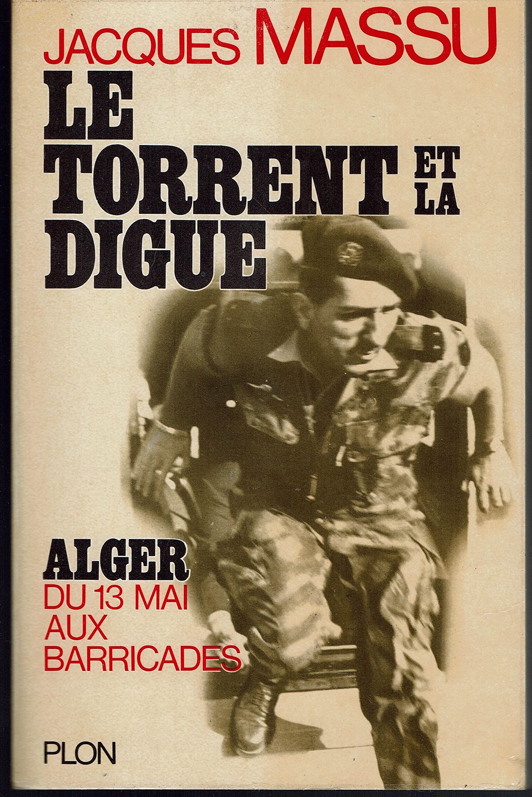 Du 13 mai aux barricades - le torrent et la digue