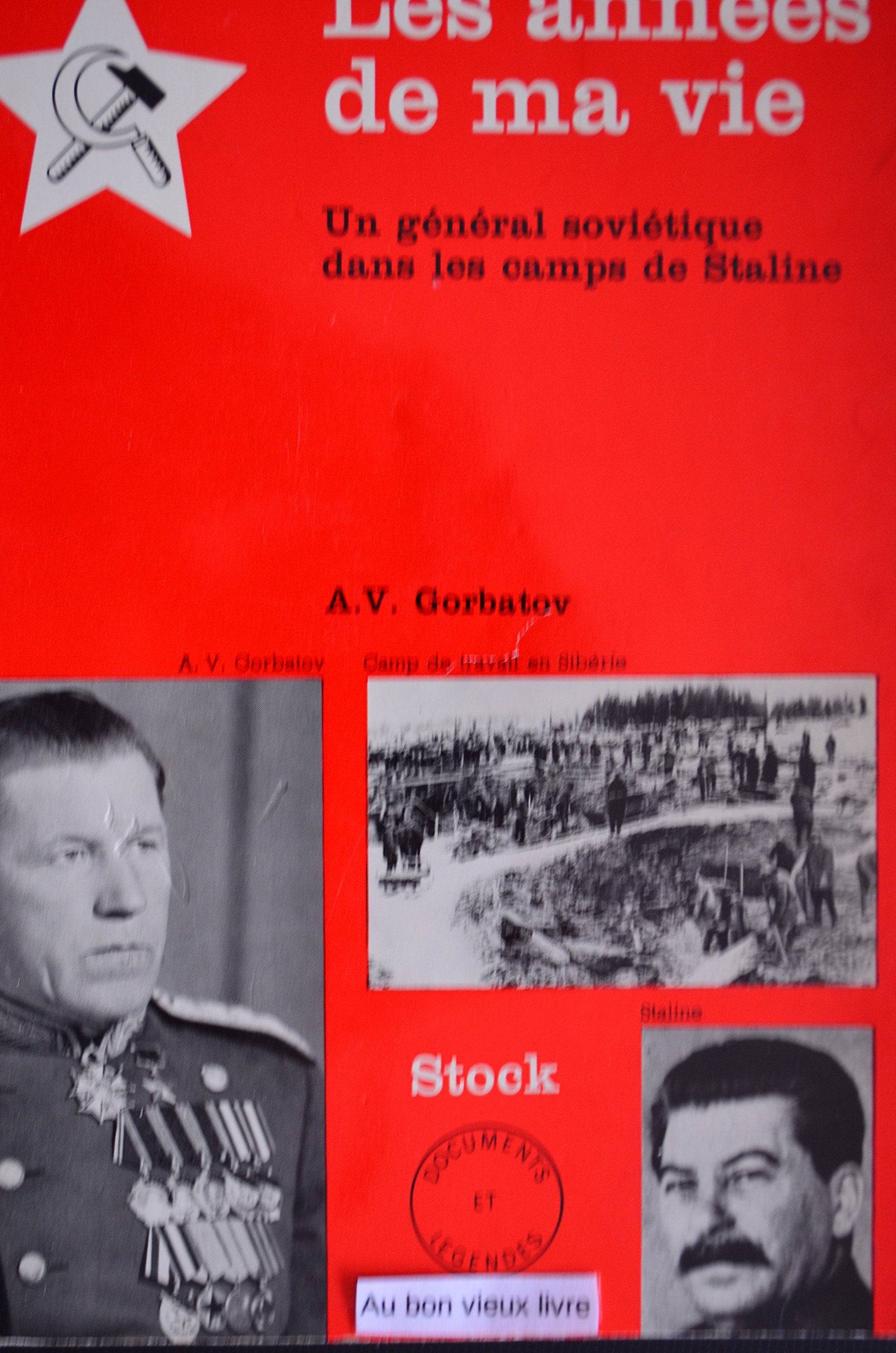 A. V. Gorbatov. Les Années de ma vie, un général soviétique dans les camps de Staline : @ . Traduit du russe par René Huntzbucier
