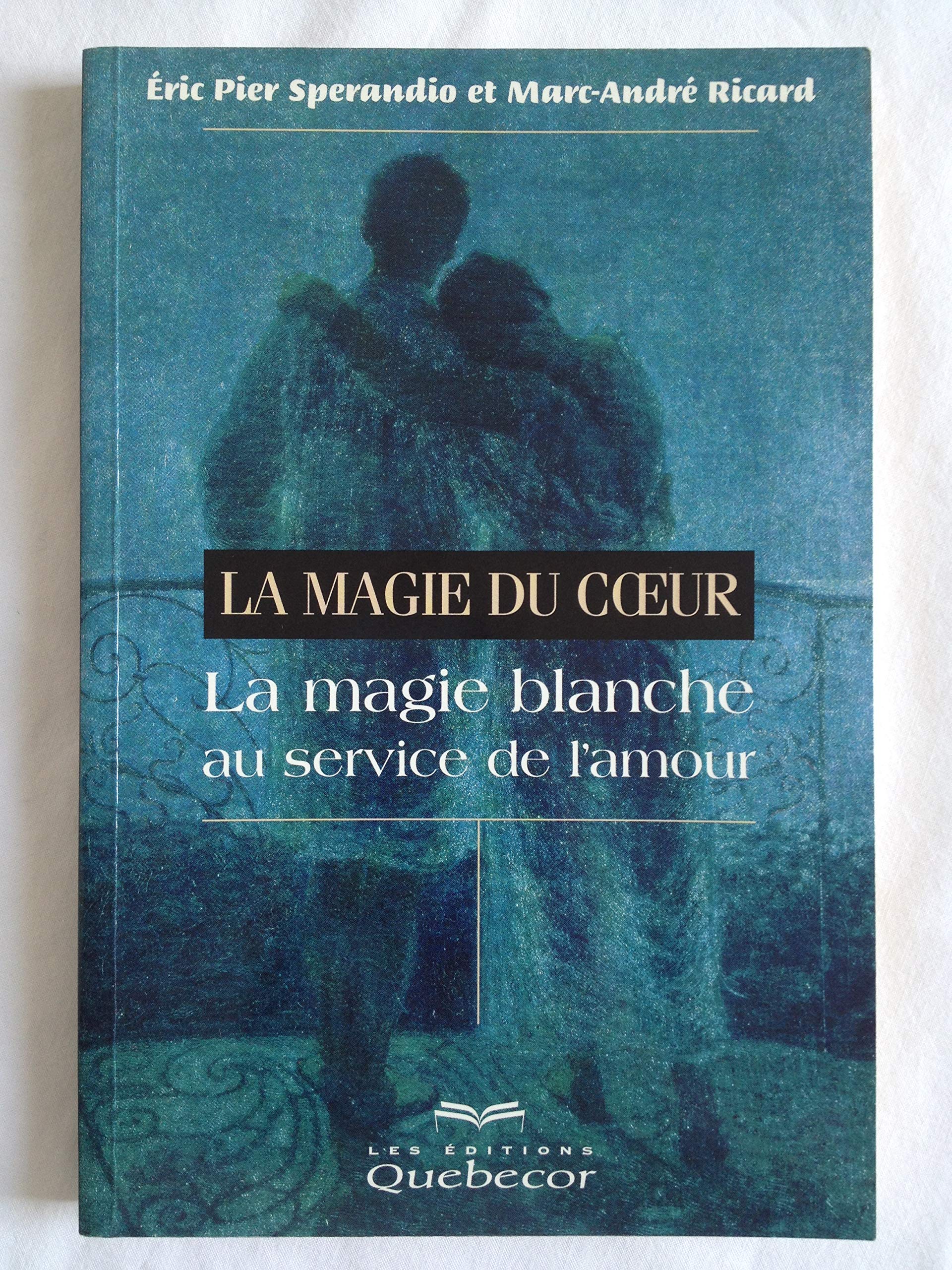 La Magie du coeur : La Magie blanche au service de l'amour 9782764004258