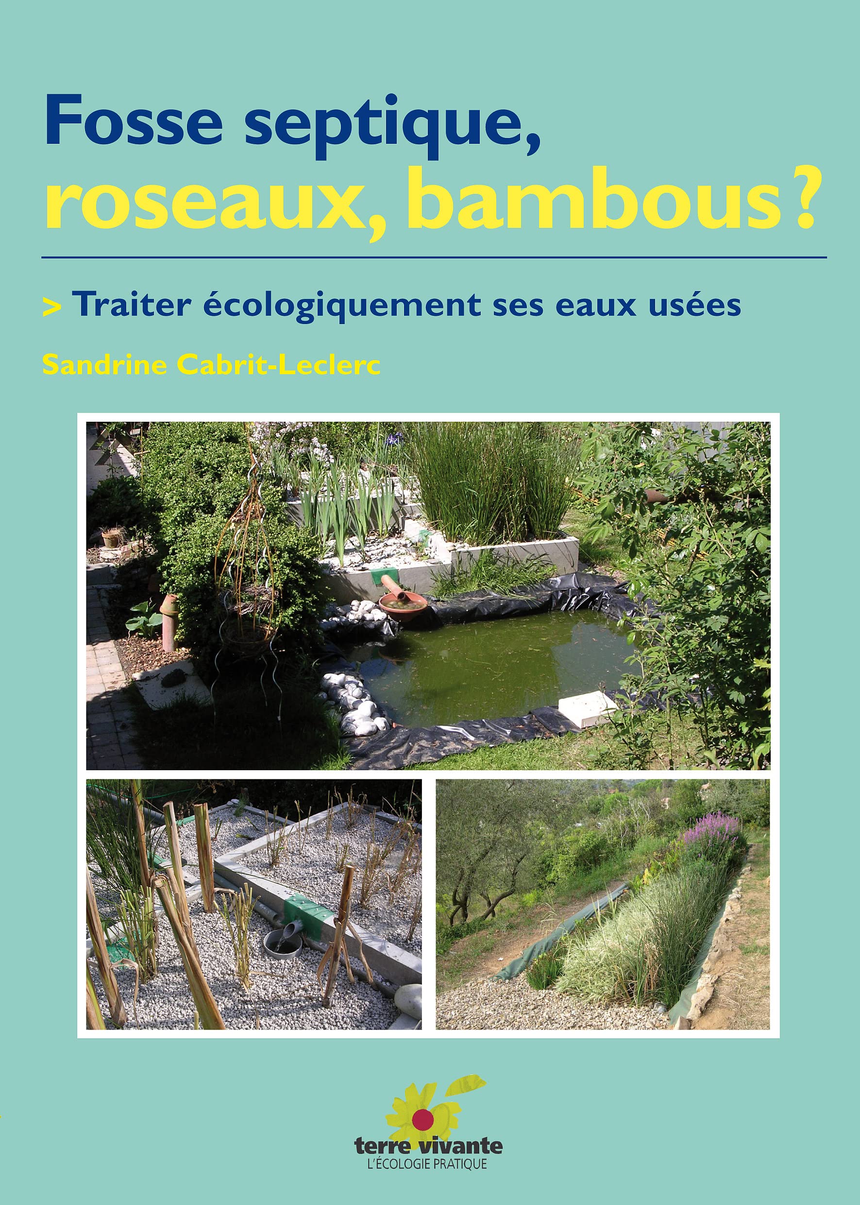 Fosse septique, roseaux, Bambous ? Traiter écolgiquement ses eaux usées 9782914717397