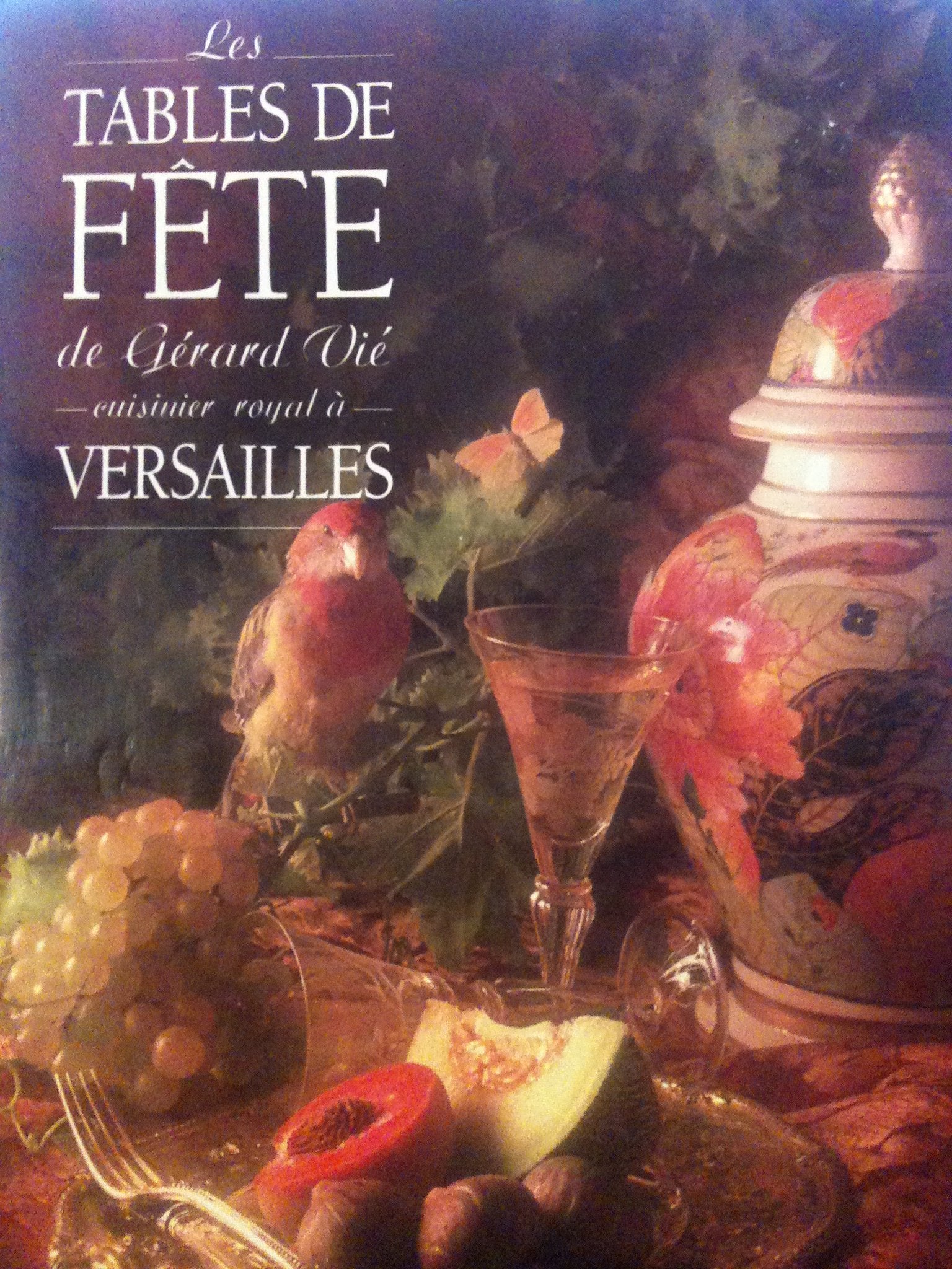 Les Tables de fête de Gérard Vié cuisinier Royal à Versailles 9782855655048