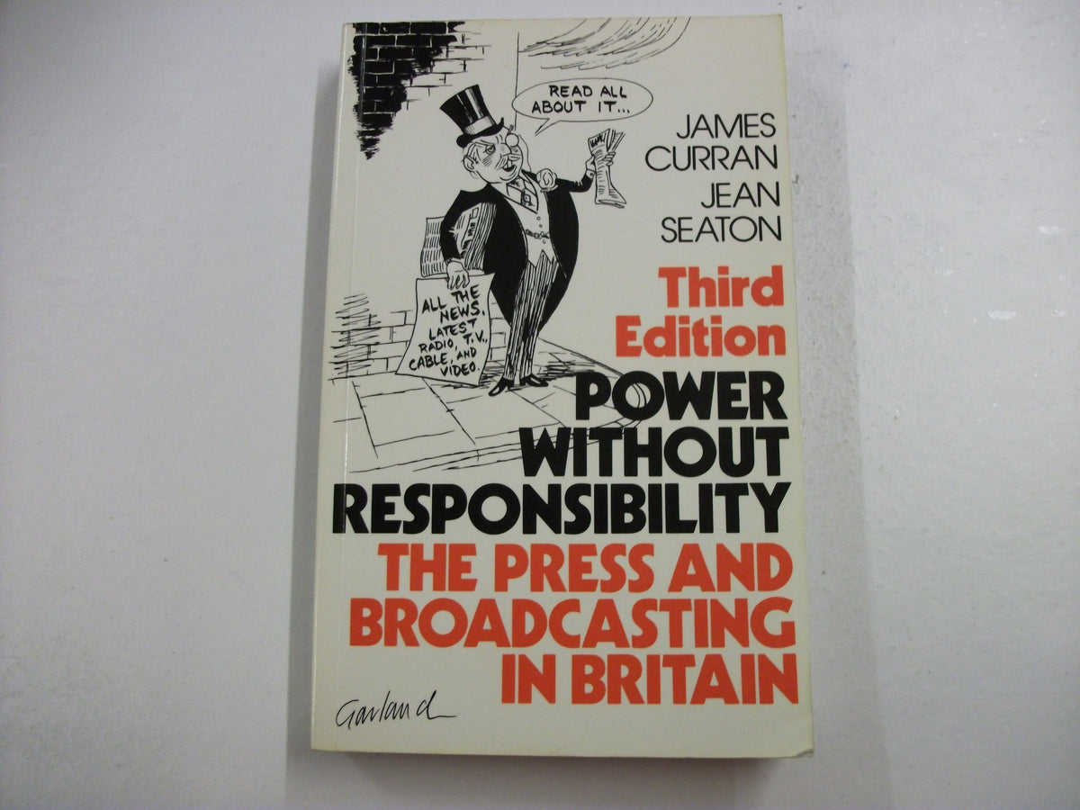 Power Without Responsibility: The Press and Broadcasting in Britain 9780415006538