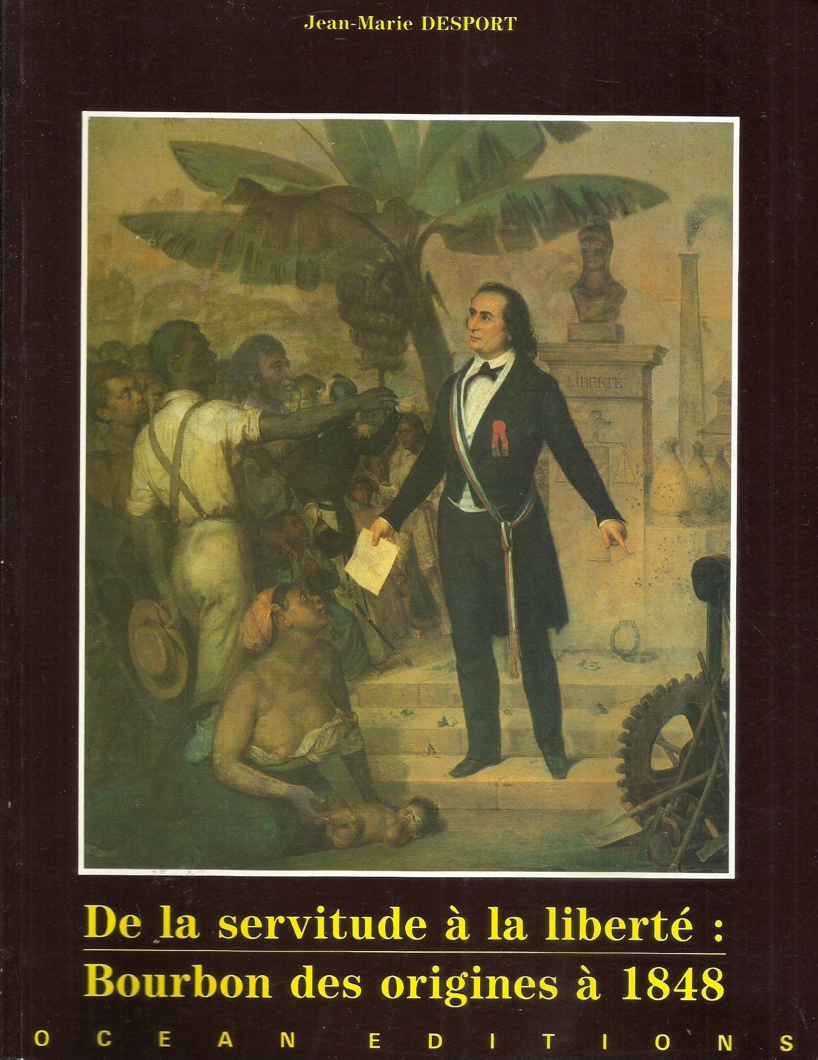 Desport Jean-Marie - De la servitude à la liberté : Bourbon des origines à 1848