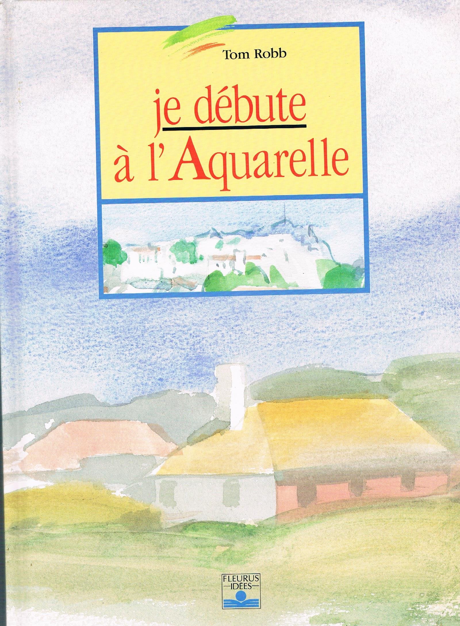 Je Debute A L'Aquarelle. 6eme Edition 9782215019442