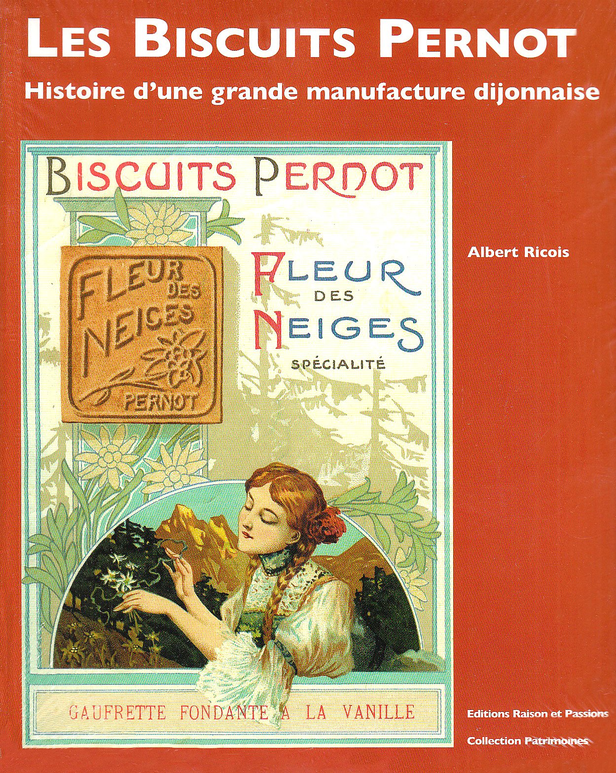 Les Biscuits Pernot: Histoire d'une grande manufacture dijonnaise 9782950812049