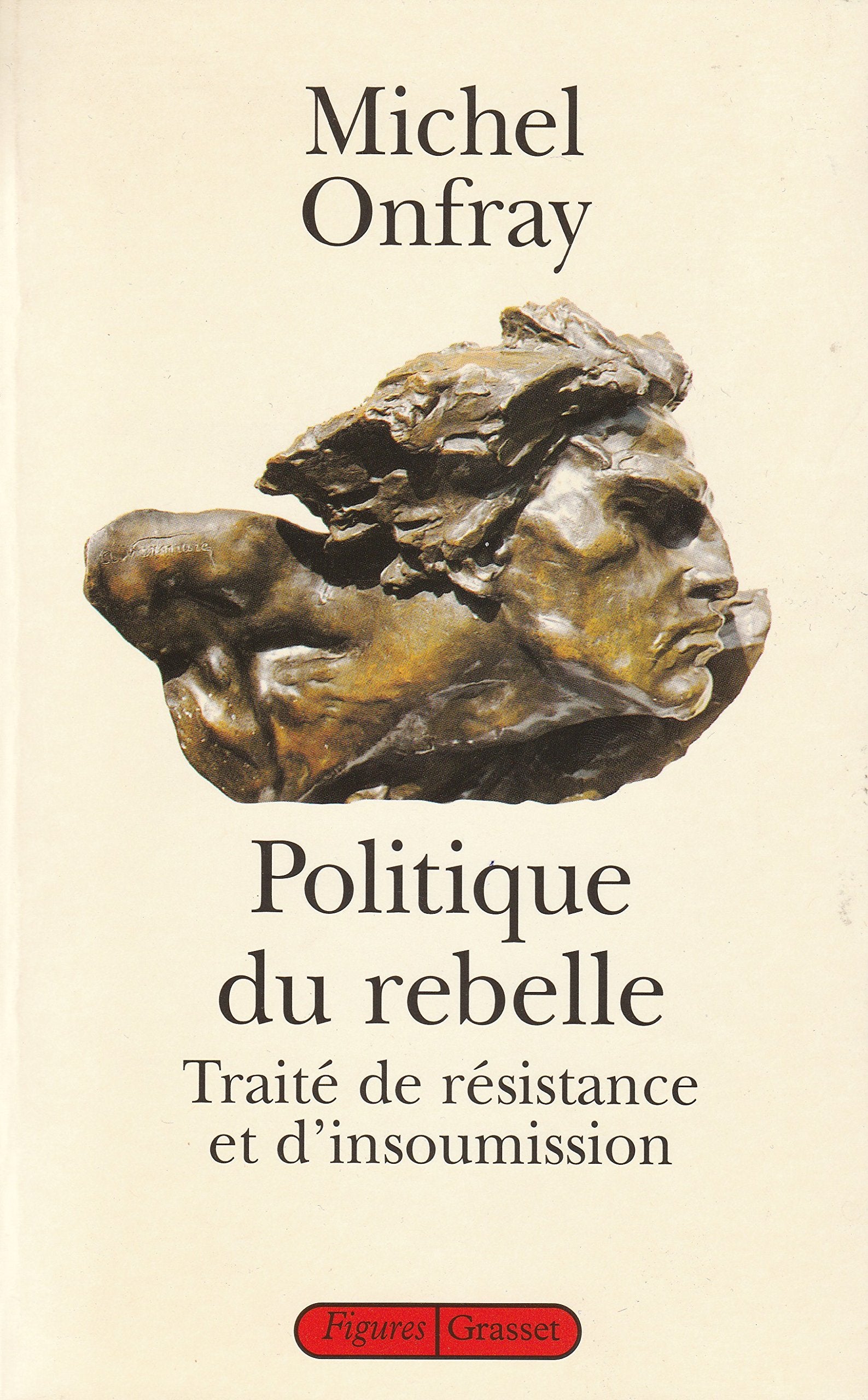 Politique du rebelle. Traité de résistance et d'insoumission 9782702808955