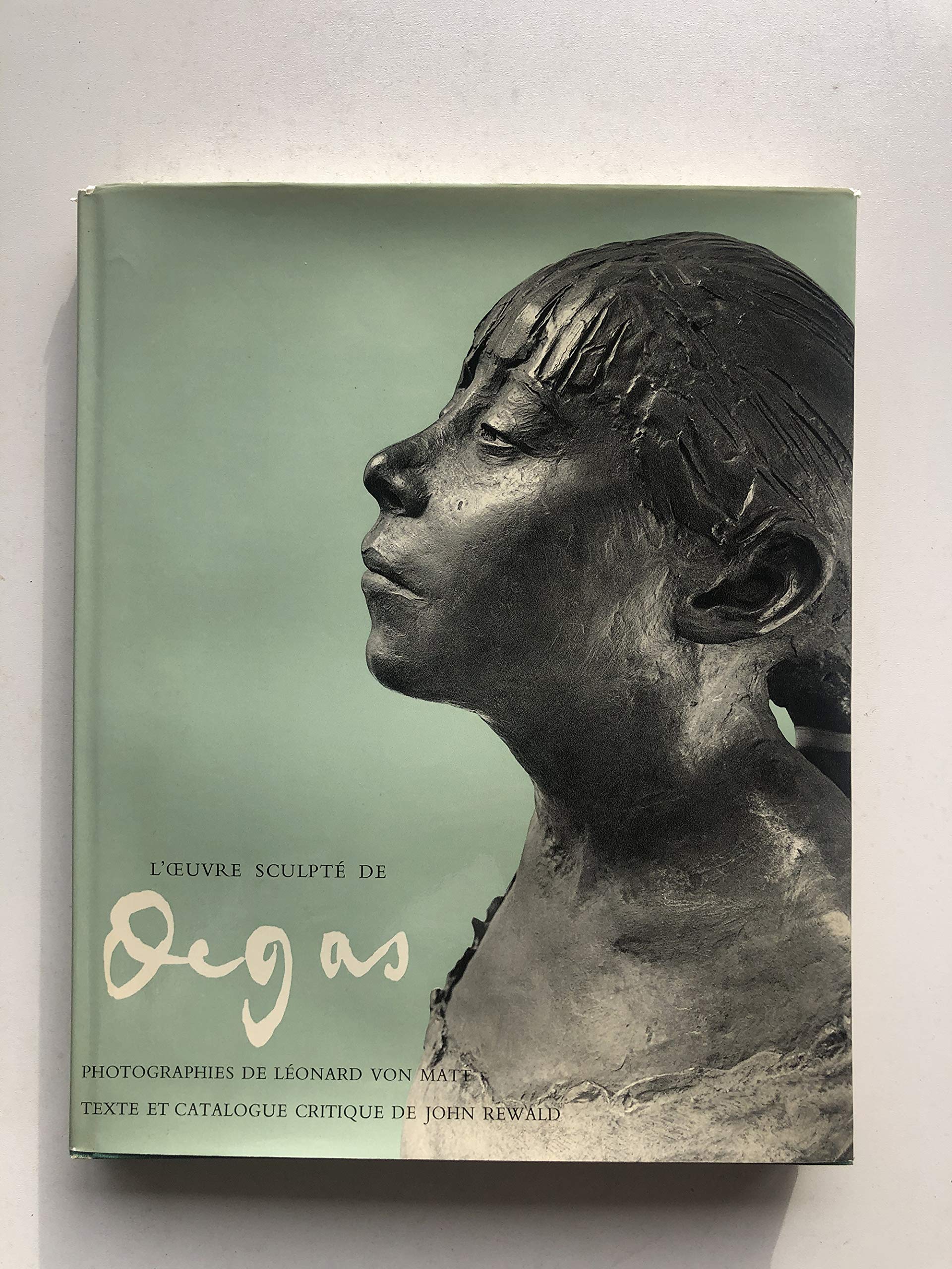 L'Oeuvre sculpté de Degas. Edition complète. Photographies par Leonard VON MATT, introduction et catalogue critique par John REWALD.