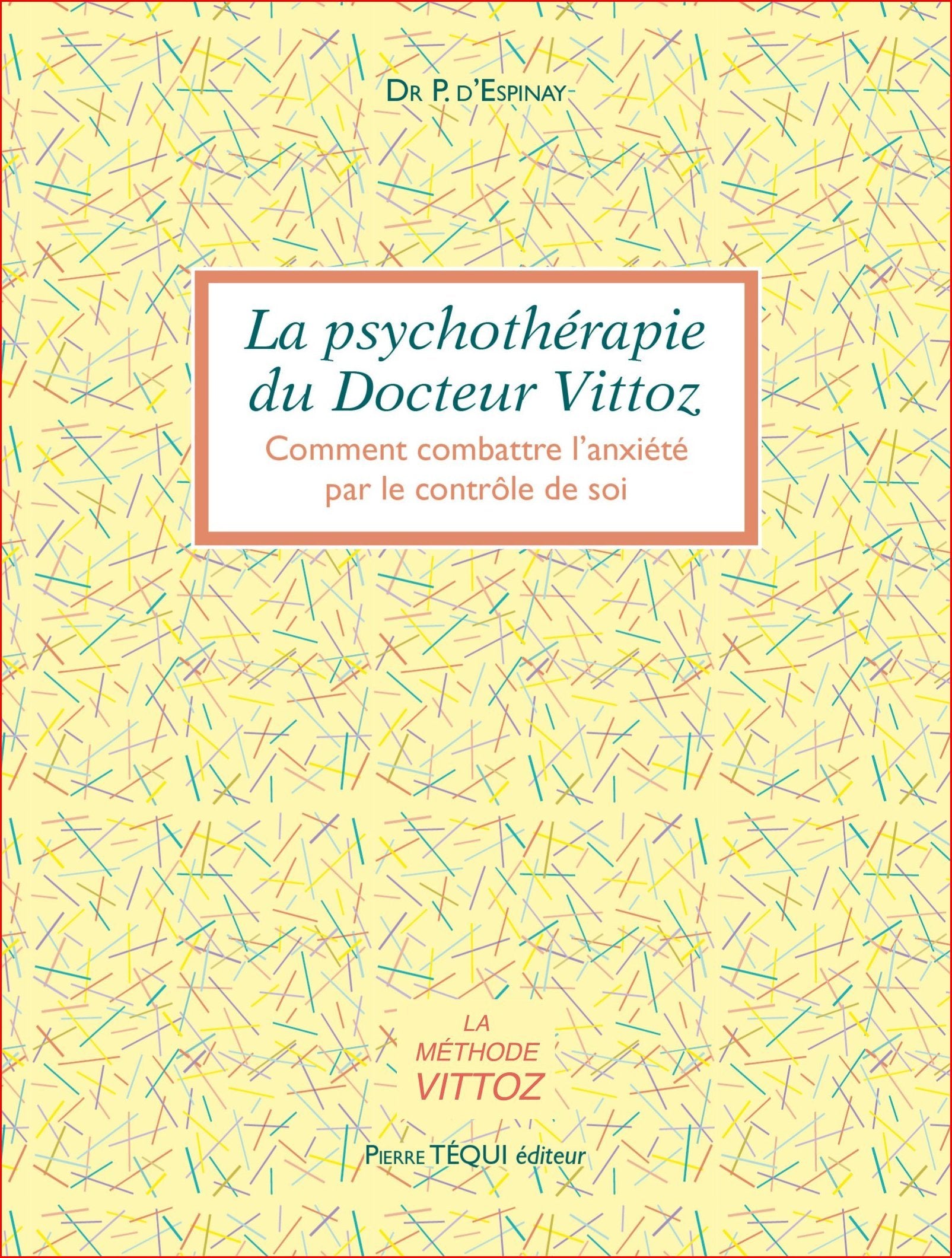 La psychothéraphie du docteur Vittoz. Comment combattre l'anxiété par le contrôle de soi 9782740300374