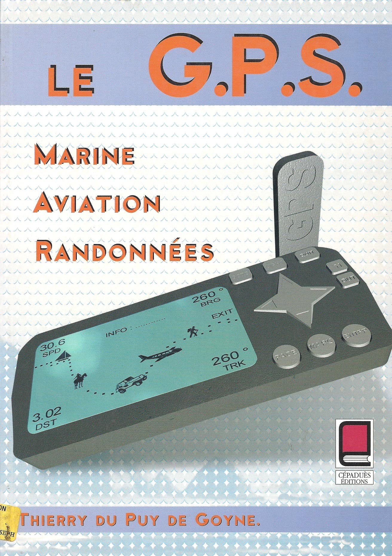 Le G.P.S : Marine, Aviation, Randonnées 9782854285321