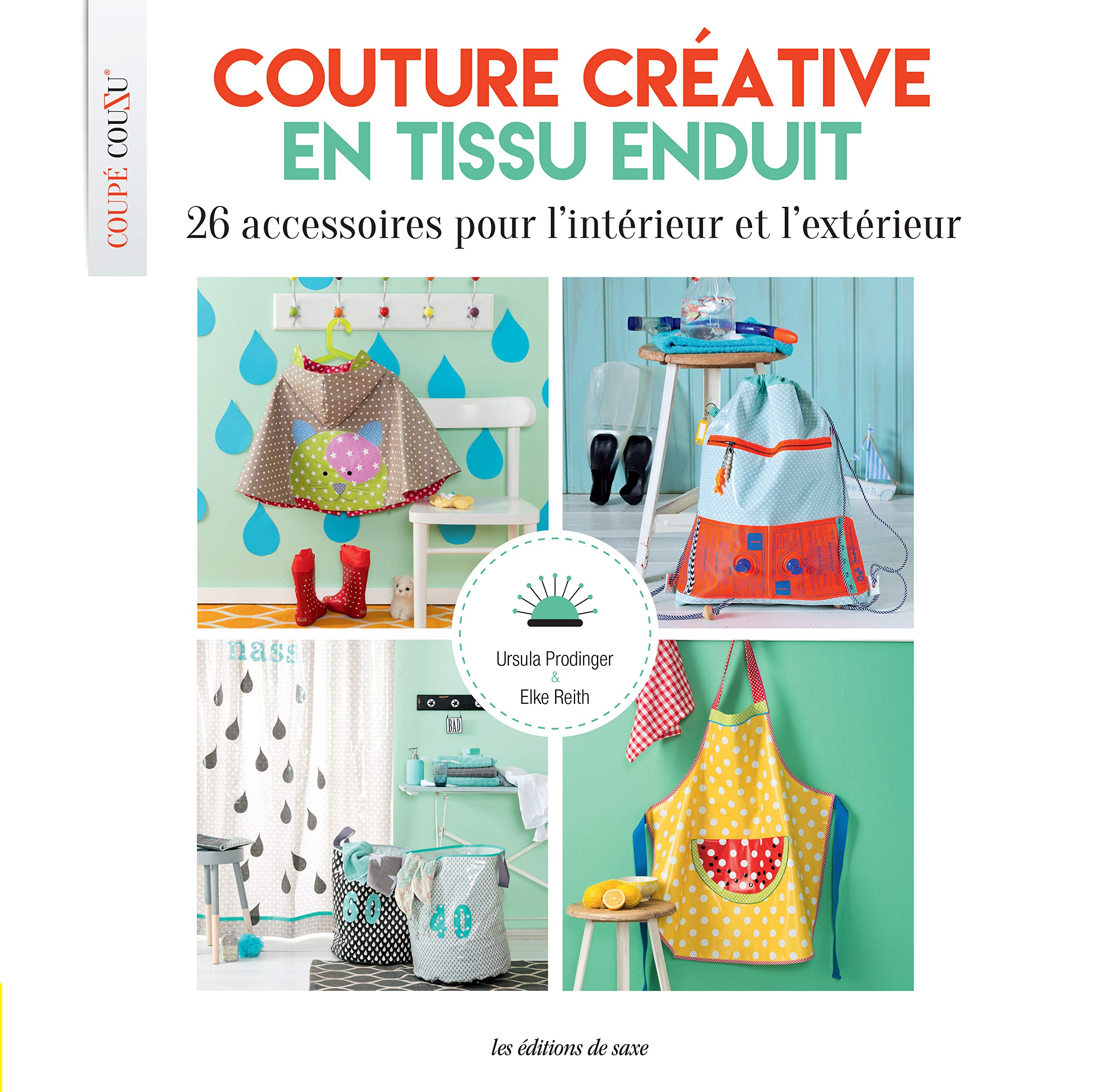 COUTURE CREATIVE EN TISSU ENDUIT - 26 ACCESSOIRES POUR L'INTERIEUR ET L'EXTERIEUR 9782756531892