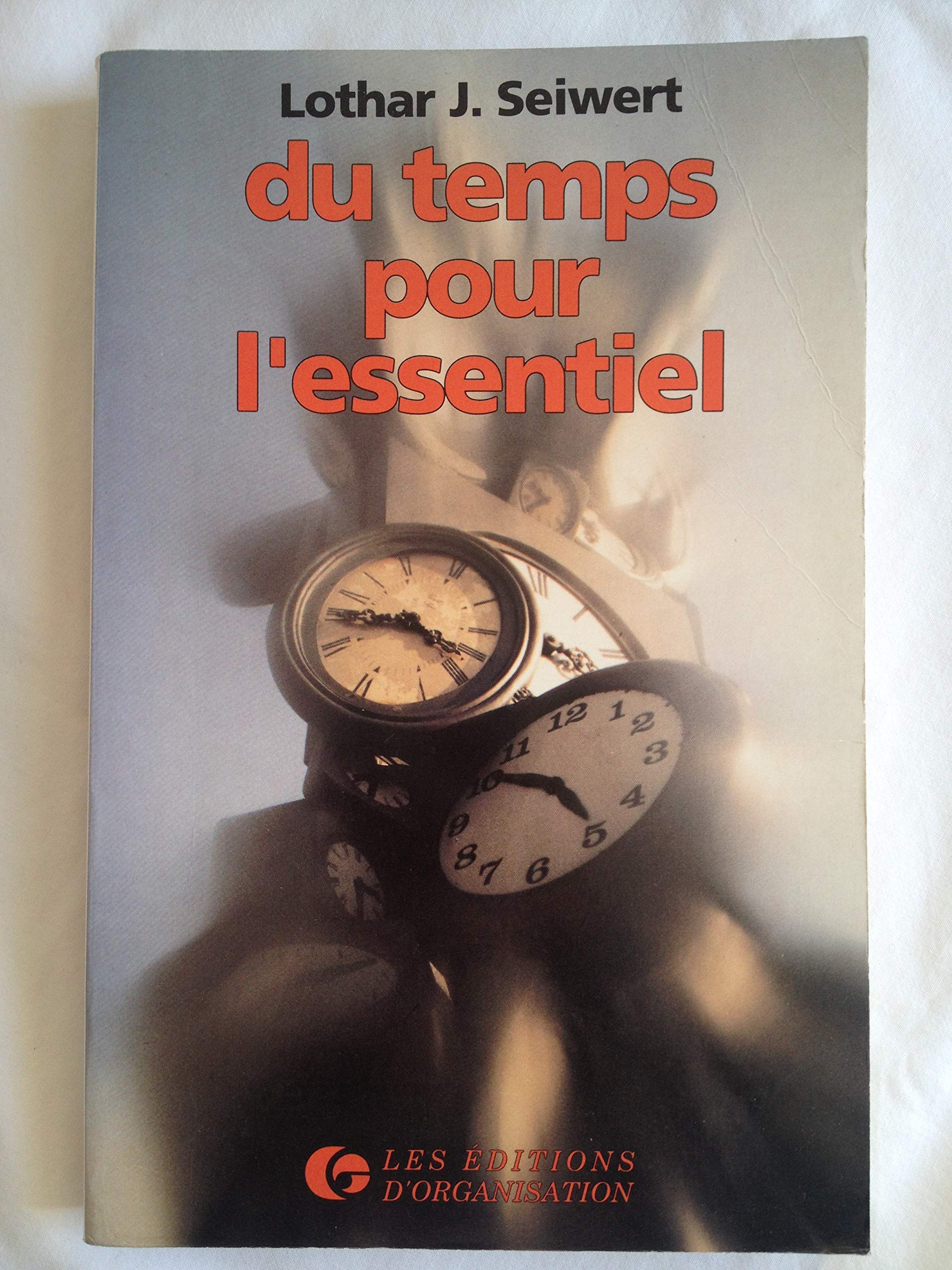 Du temps pour l'essentiel: Vous déterminez ainsi votre réussite par une planification conséquente du temps et une méthode de travail efficace 9782708112650