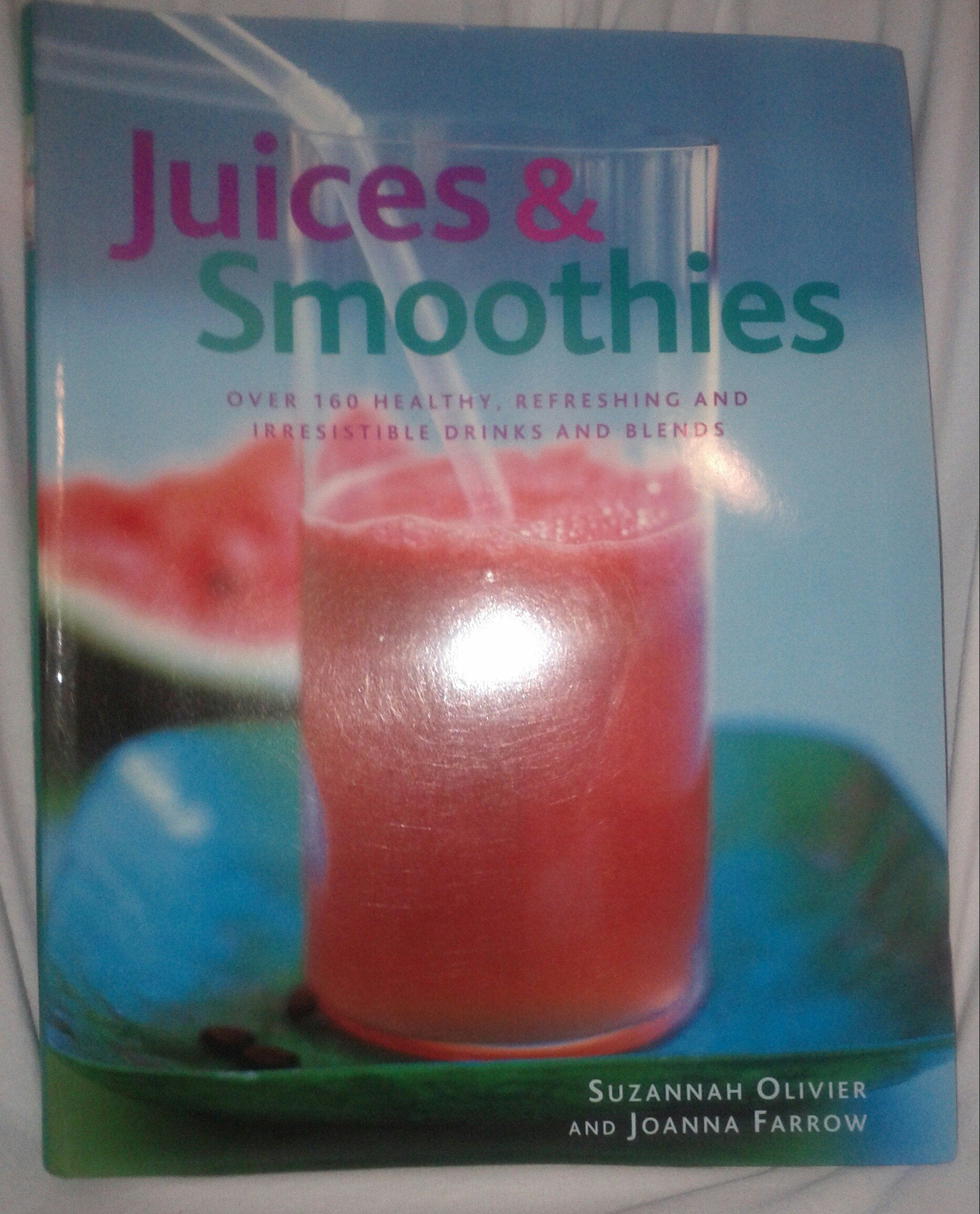 Juices & Smoothies: Over 160 Healthy, Refreshing and Irrestible Drinks and Blend 9780681373938