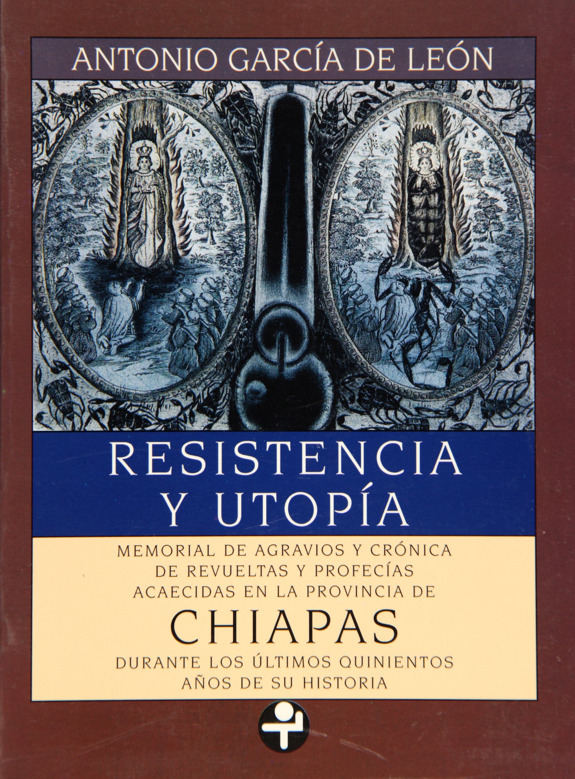 Resistencia y utopía/ Resistance and Utopia: 500 años de historia de la provincia de Chiapas/ 500 Years of History of Province of Chiapas 9789684113978