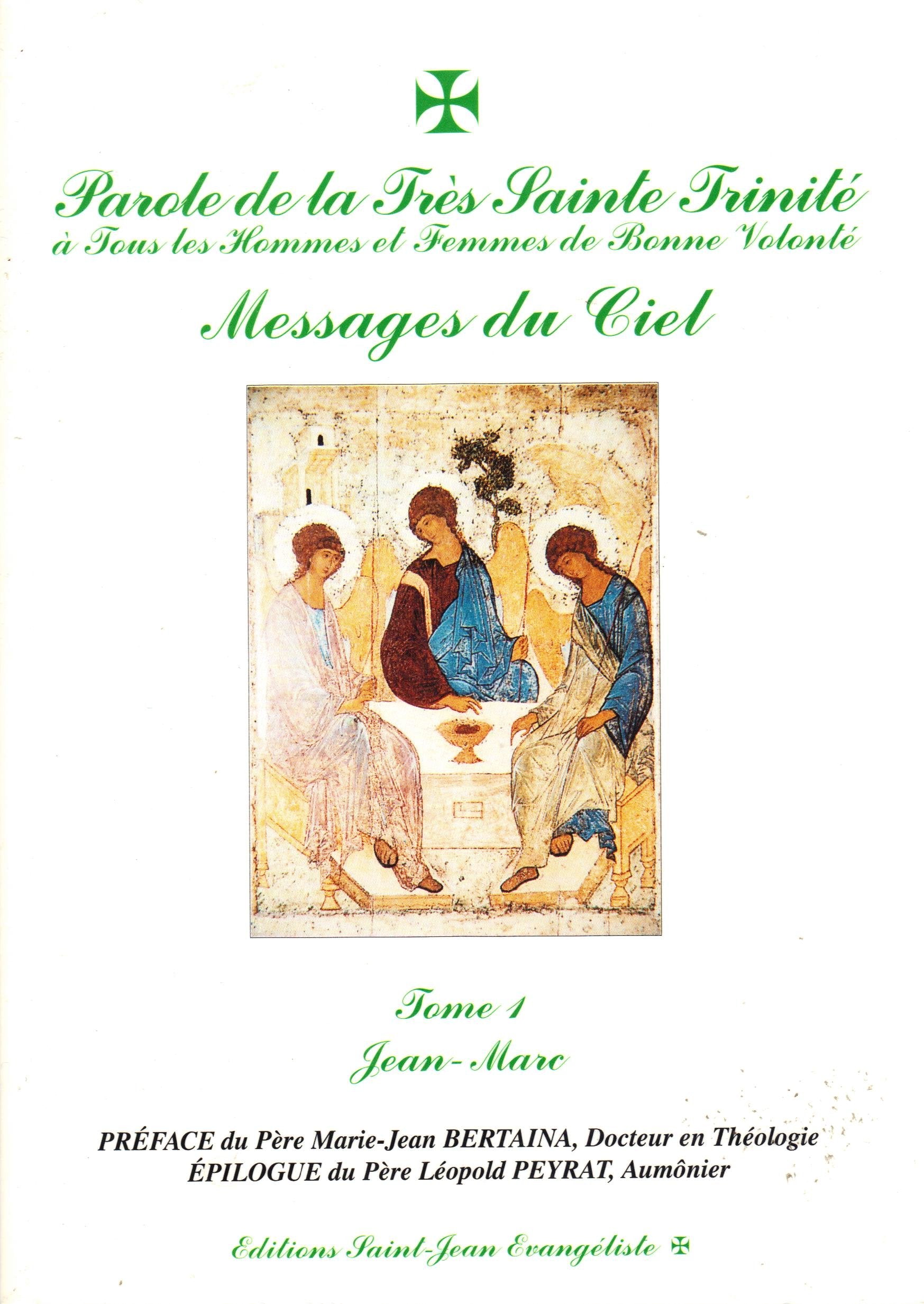 Message de la Très Sainte Trinité à tous les hommes et femmes de bonne volonté. Message du Ciel. Tome 1 Jean-Marc. 9782951784420