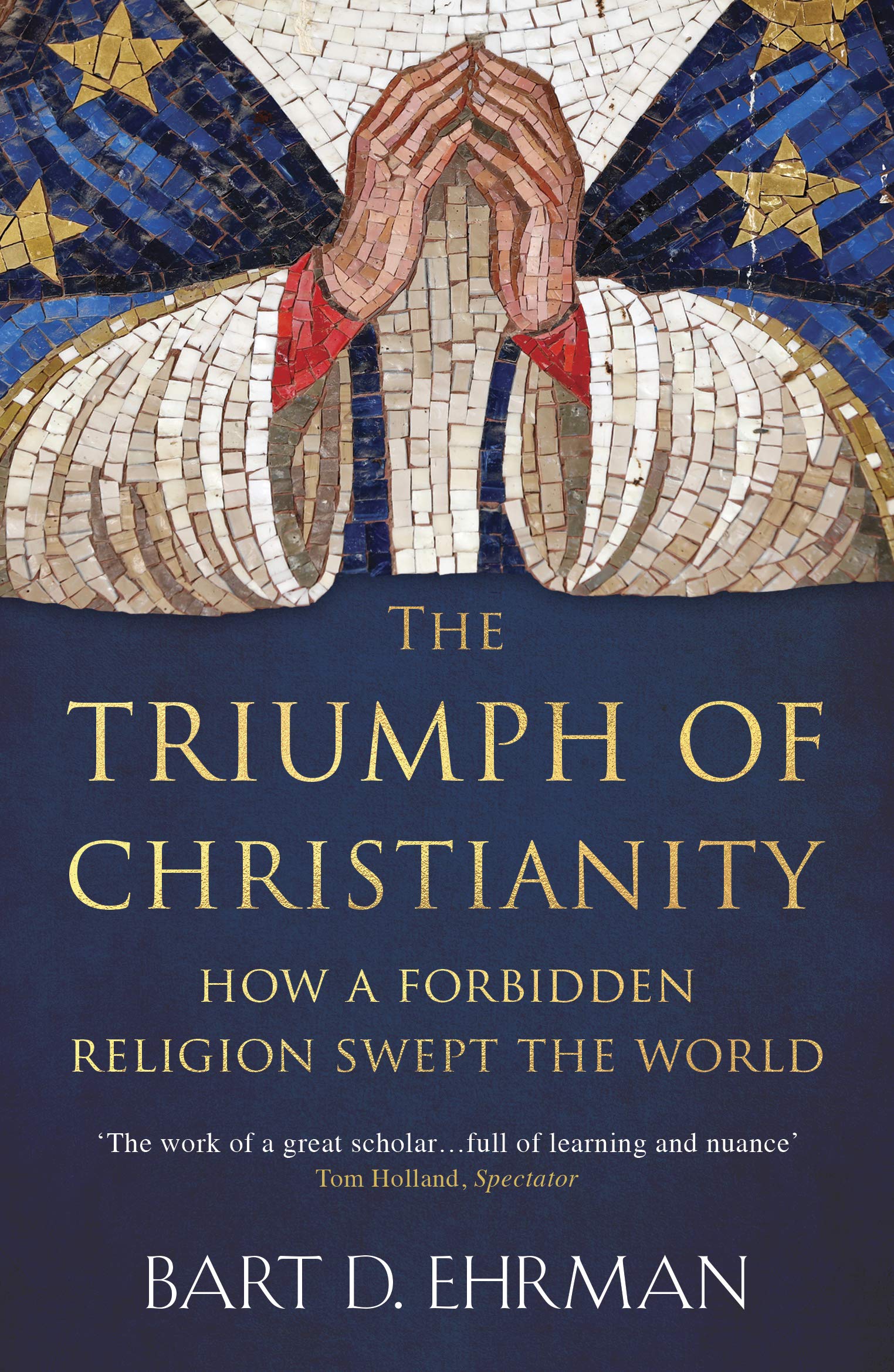 The Triumph of Christianity: How a Forbidden Religion Swept the World 9781786074836