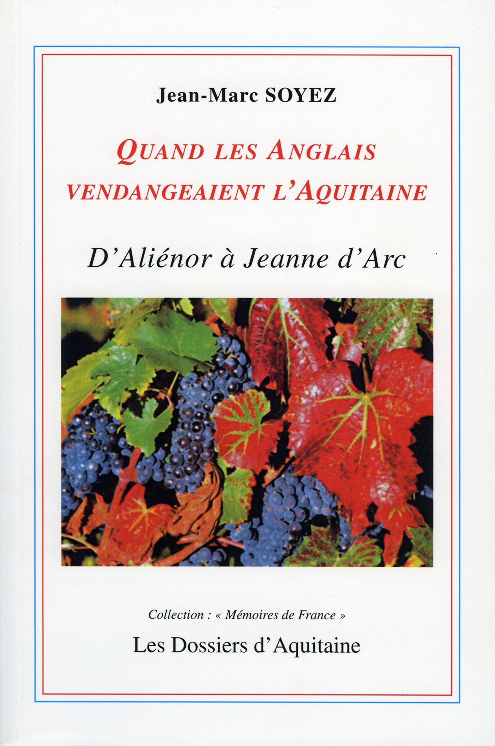 Quand les Anglais vendangeaient l'Aquitaine: D'Aliénor d'Aquitaine à Jeanne d'Arc 9782846221689