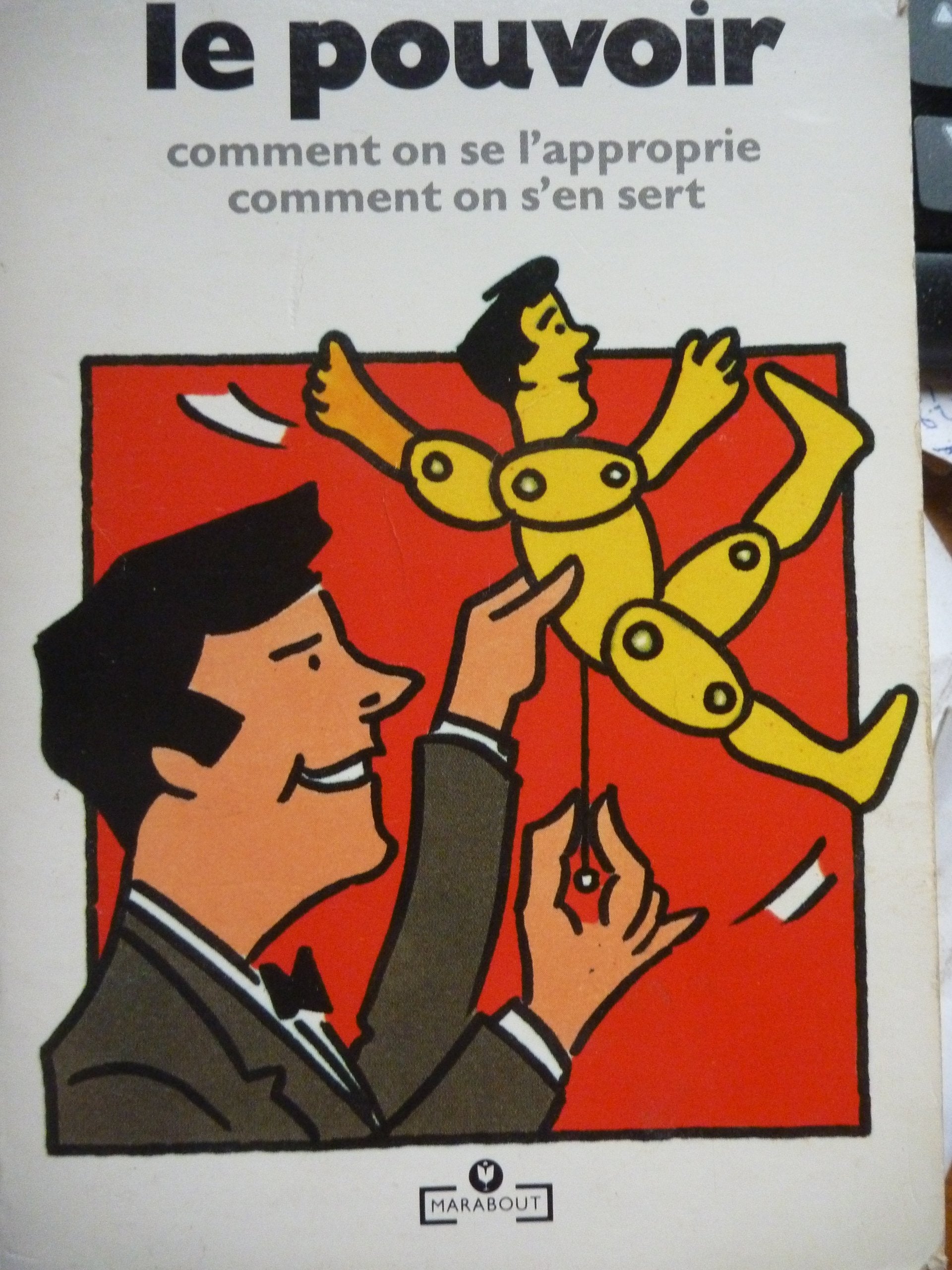 Le pouvoir: Comment on se l'approprie, comment on s'en sert 9782501017190