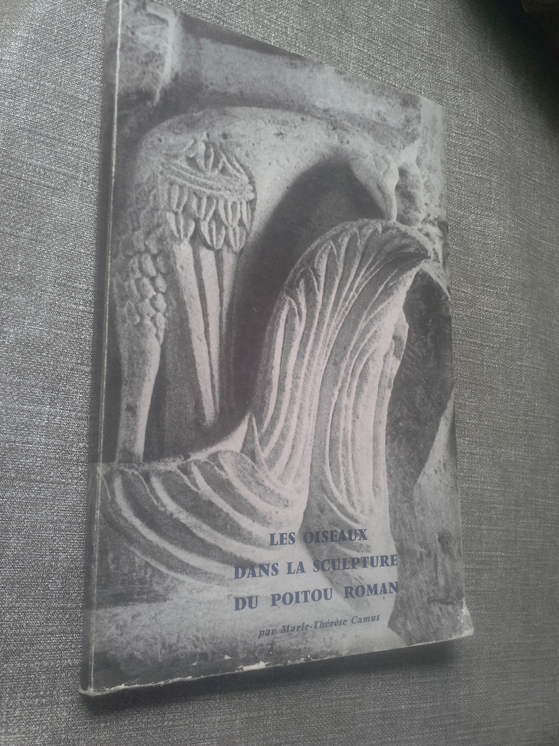 Les oiseaux dans la sculpture du Poitou roman par Marie Thérèse Camus - mémoires de la société des antiquaires de l'Ouest - quatrième série - Tome XI - années 1967-1970 -