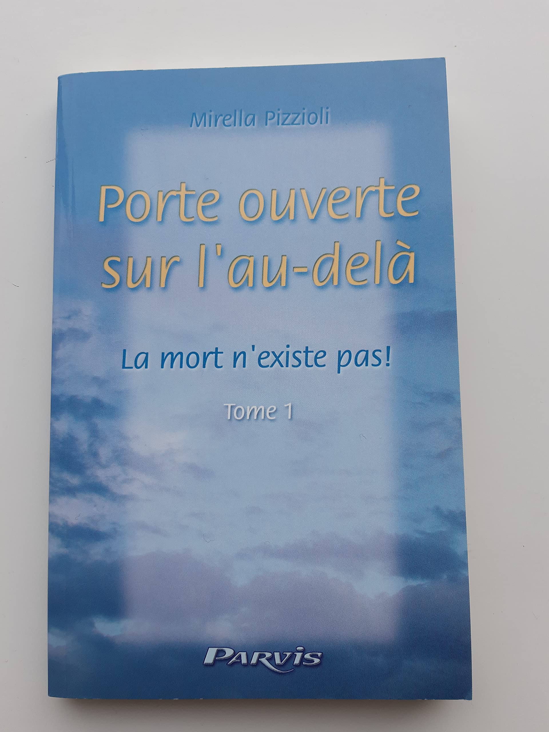 Porte ouverte sur l'au-delà, la mort n'existe pas ! tome 1 9782880221782