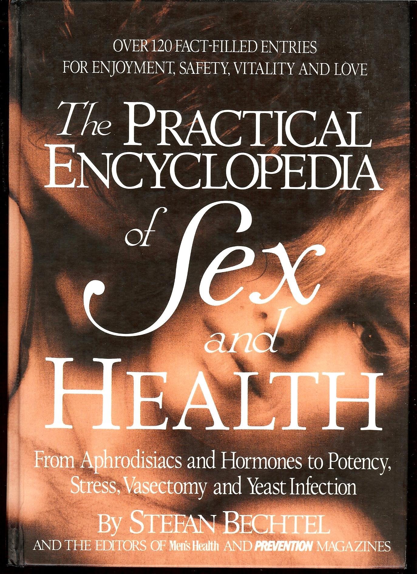 The Practical Encyclopedia of Sex and Health: From Aphrodisiacs and Hormones to Potency, Stress, Vasectomy and Yeast Infection 9780875961637