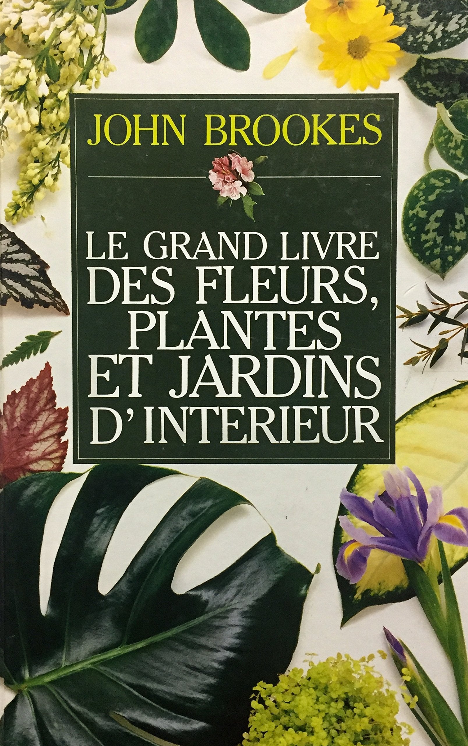 Le Grand livre des fleurs, plantes et jardins d'intérieur 9782724231755