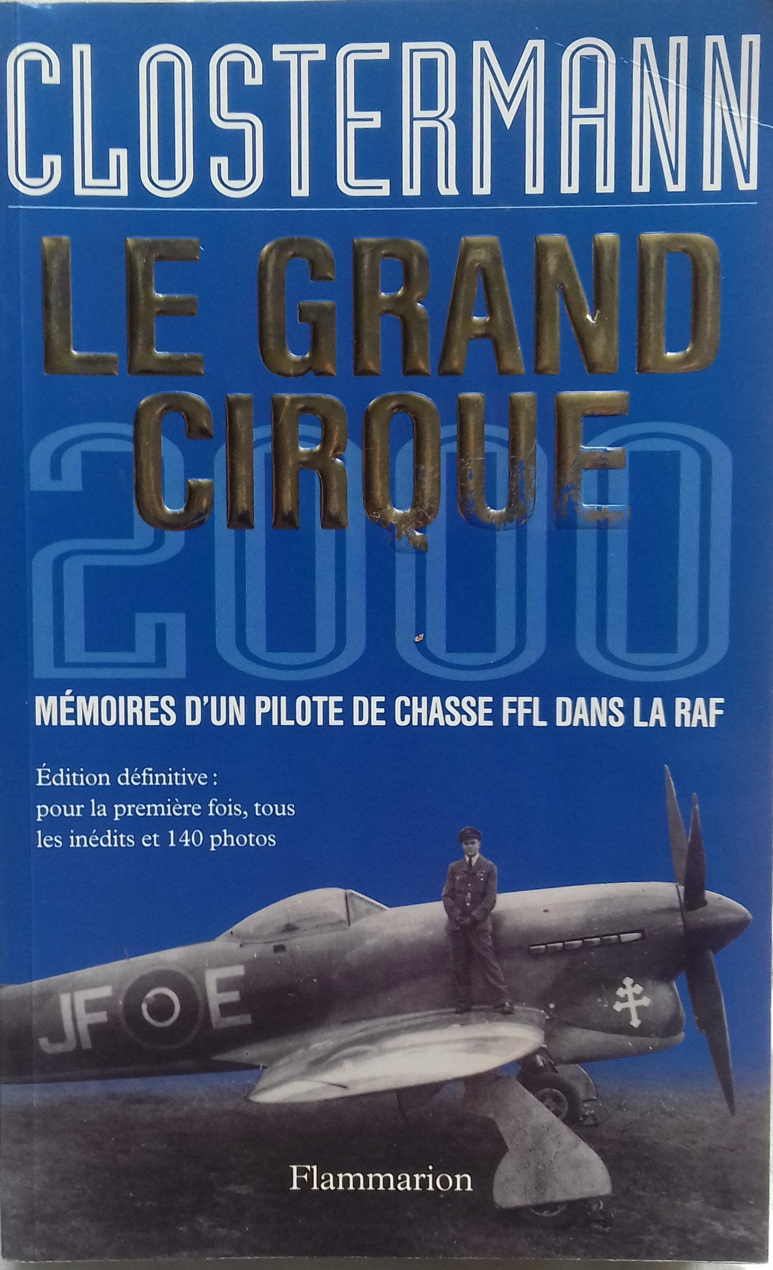 Le Grand Cirque 2000, mémoires d'un pilote de chasse FFL dans la RAF - édition définitive : pour la première fois, tous les inédits et 140 photos 9782080680440