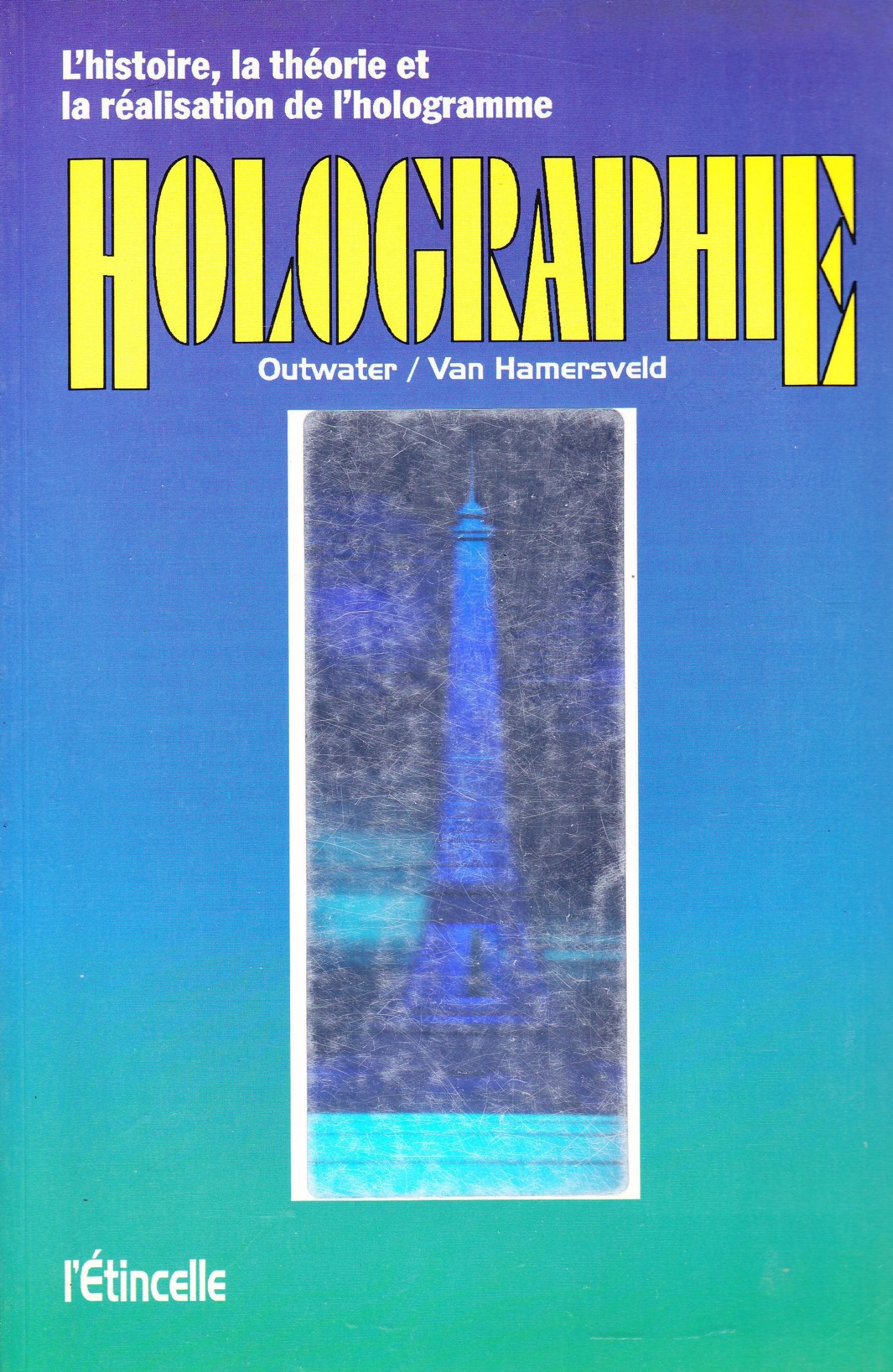 Holographie : l'histoire, la theorie et la réalisation de l'hologramme 9782890192041