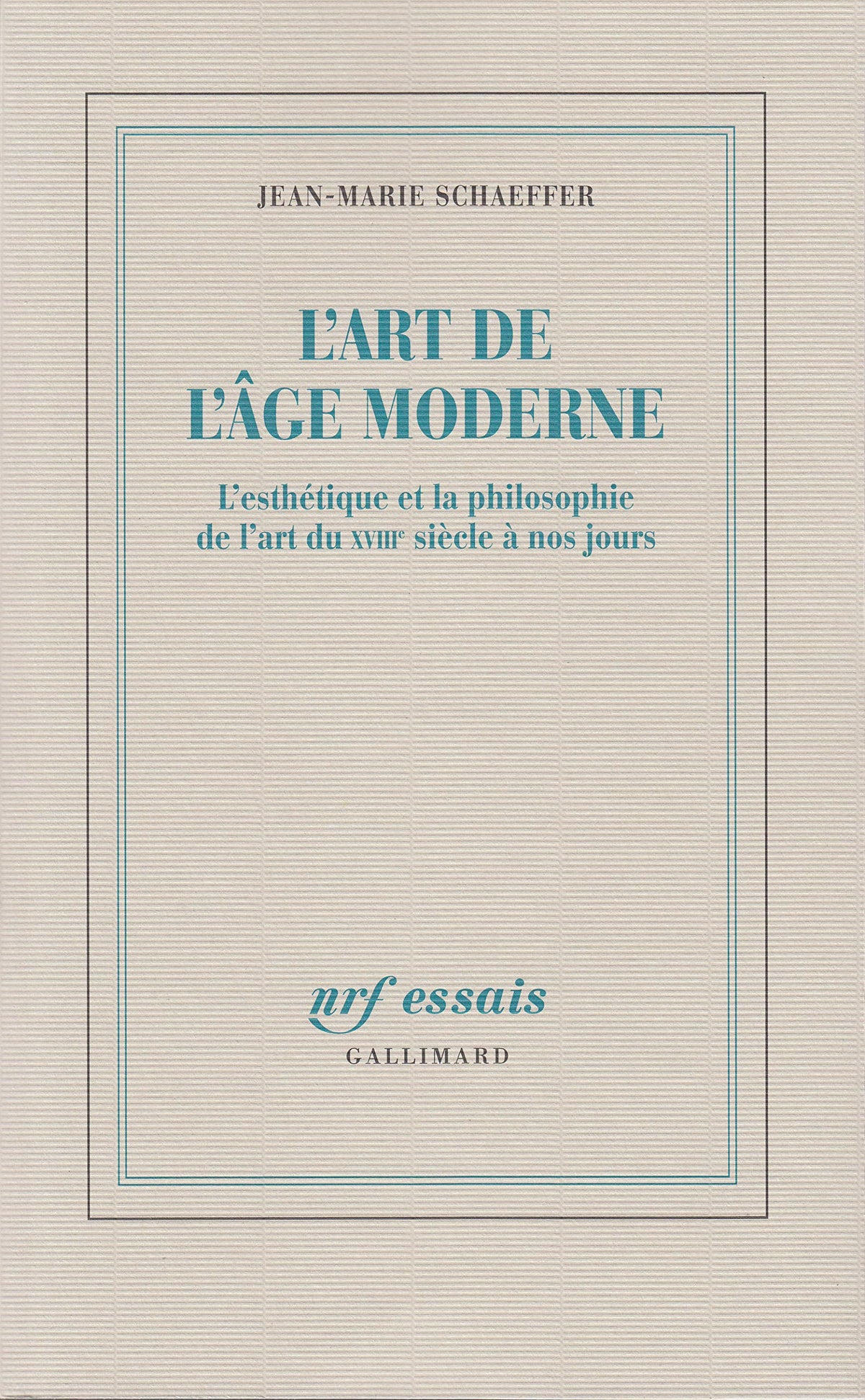 L'Art de l'âge moderne: L'esthétique et la philosophie de l'art du XVIIIᵉ siècle à nos jours 9782070725373