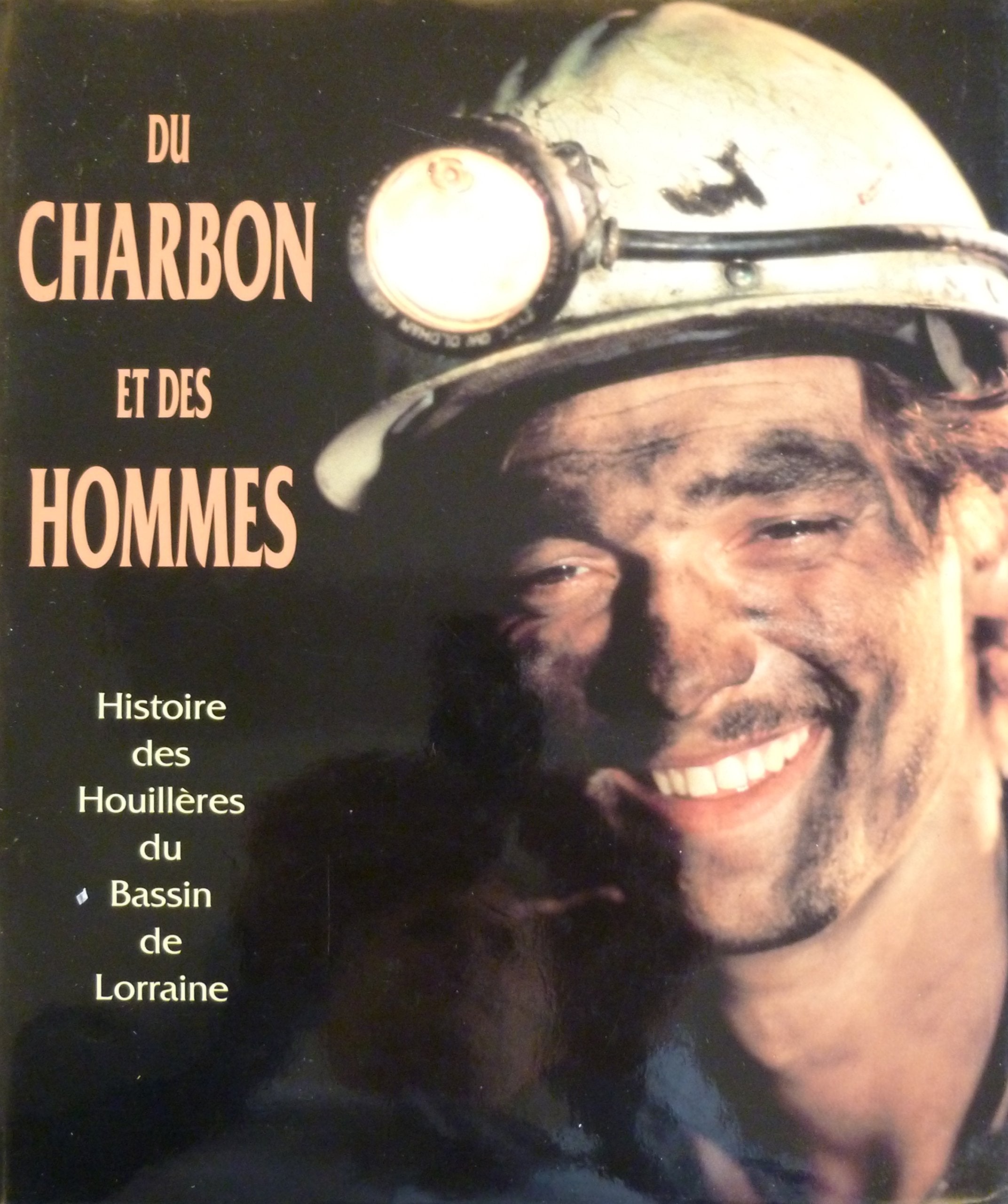 Du charbon et des hommes : Histoire des houillères du Bassin de Lorraine 9782708501225