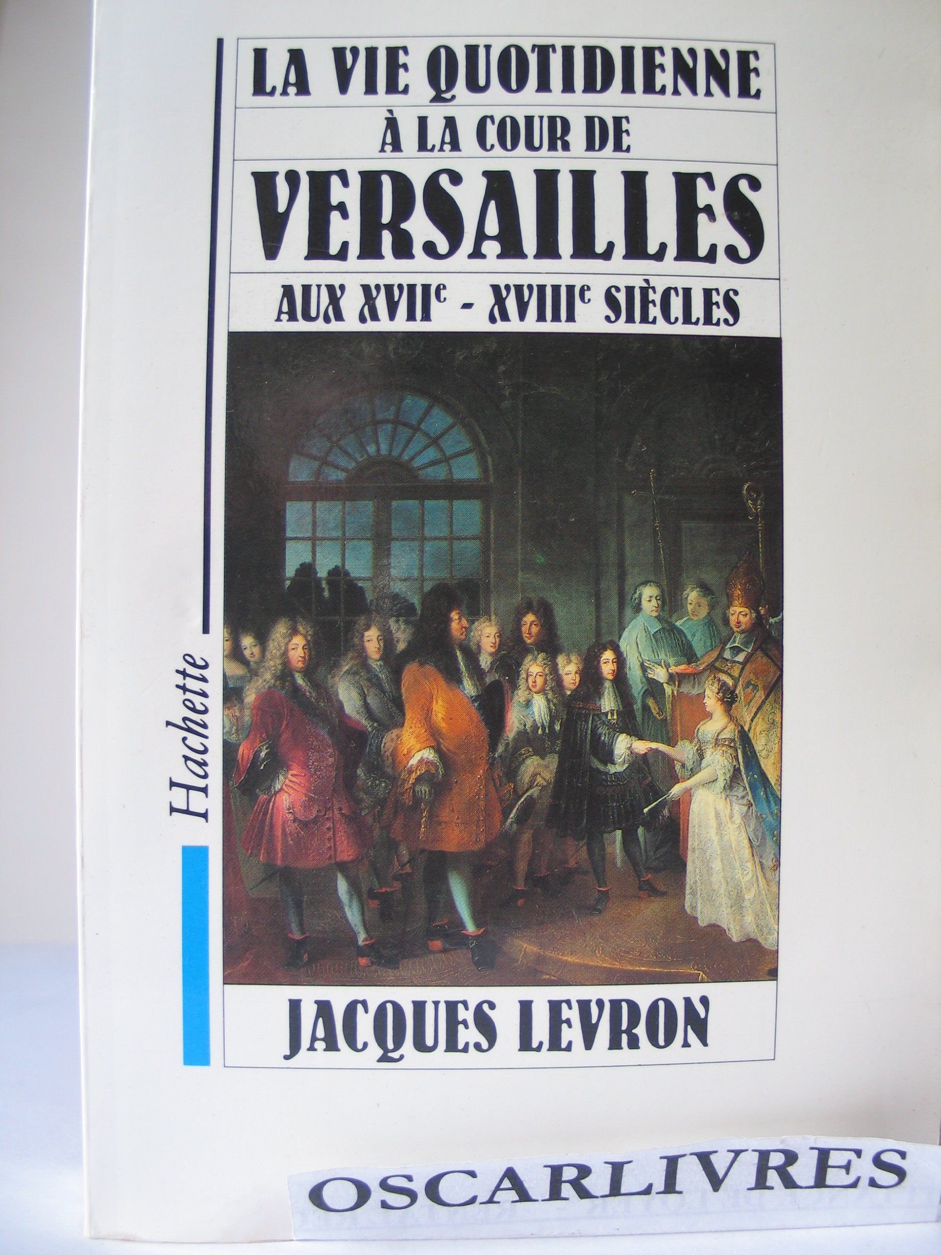 La Vie quotidienne à la Cour de Versailles aux XVIIe et XVIIIe siècles 9782010167553