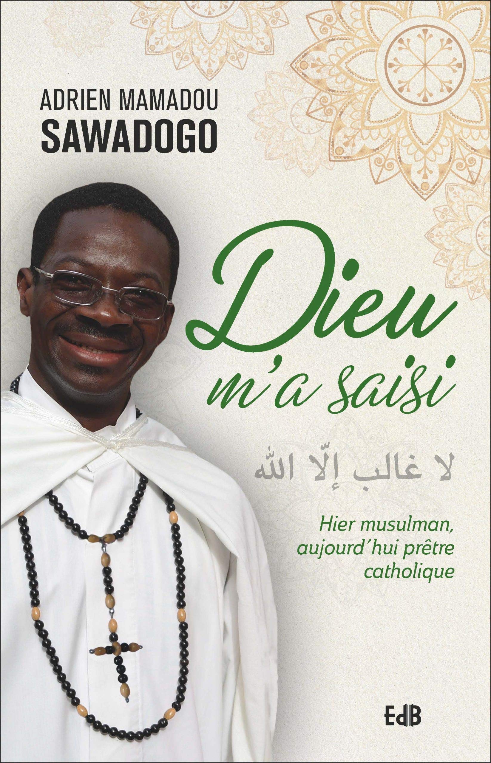 Dieu m'a saisi: Hier musulman, aujourd'hui prêtre catholique 9791030603385