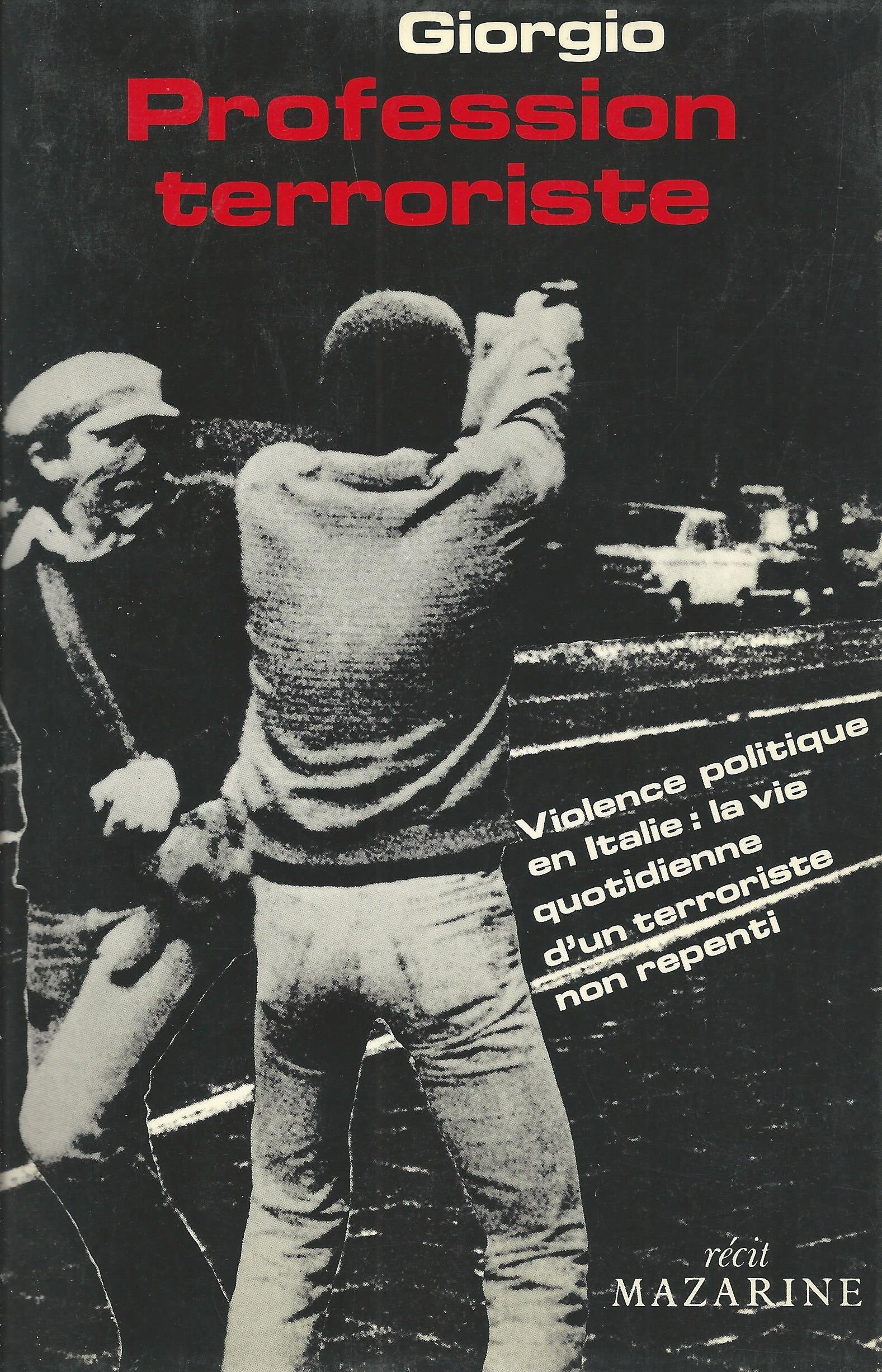 Profession terroriste, violence politique en Italie, la vie quotidienne d'un terroriste non repenti. Récit. 9782863740965