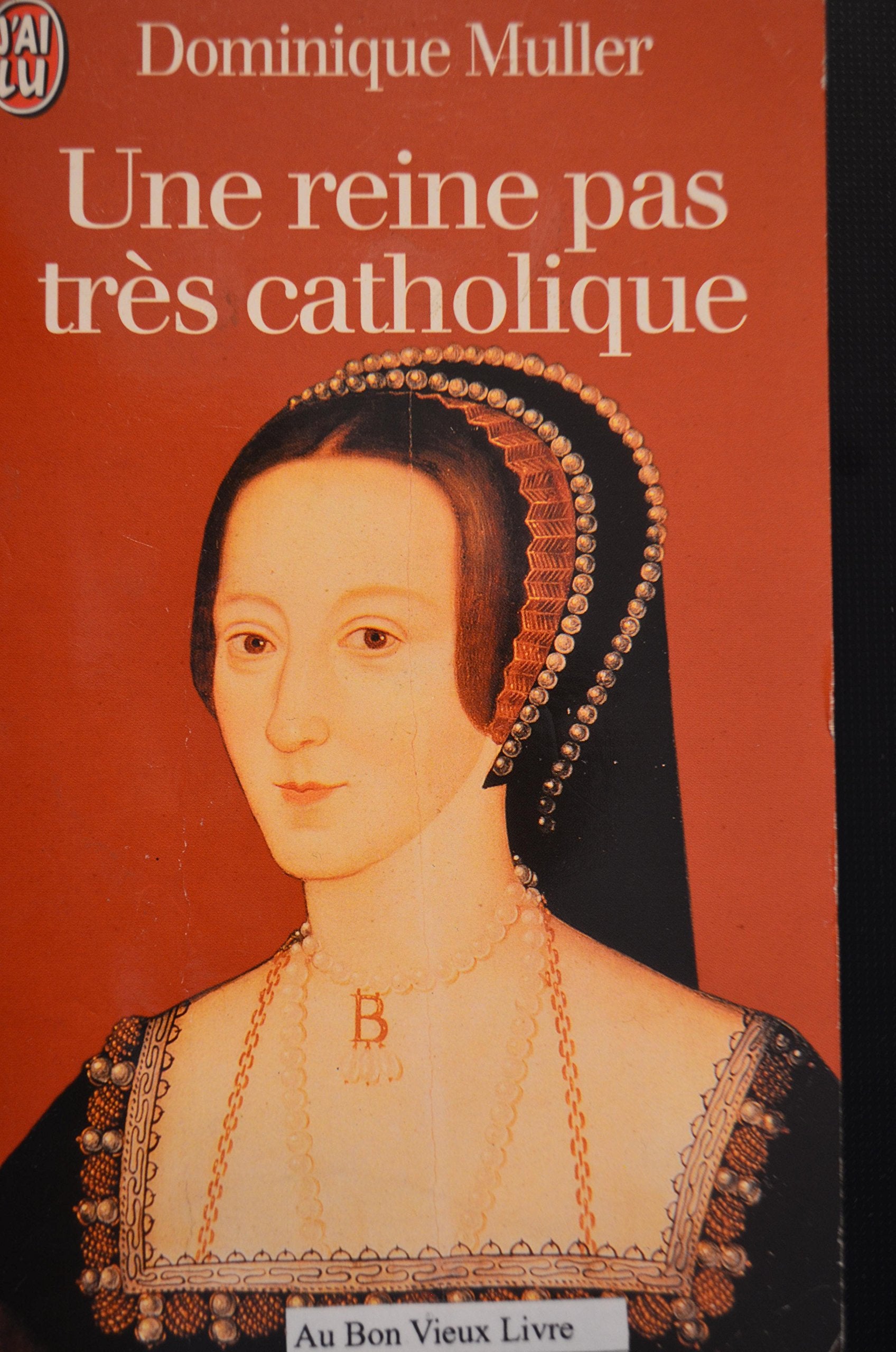 Une reine pas très catholique : Anne Boleyn, une biographie 9782290049112