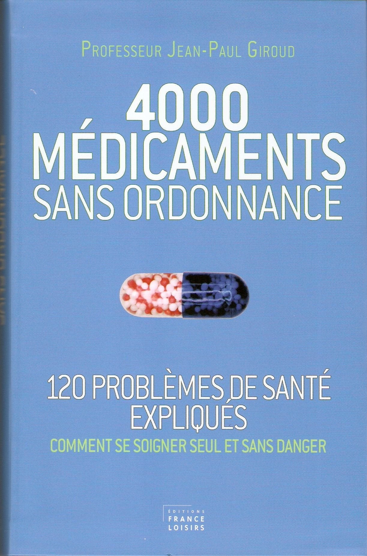 4000 MEDICAMENTS SANS ORDONNANCE (120 problèmes de santé expliqués,comment se soigner seulet sans danger) 9782298052176