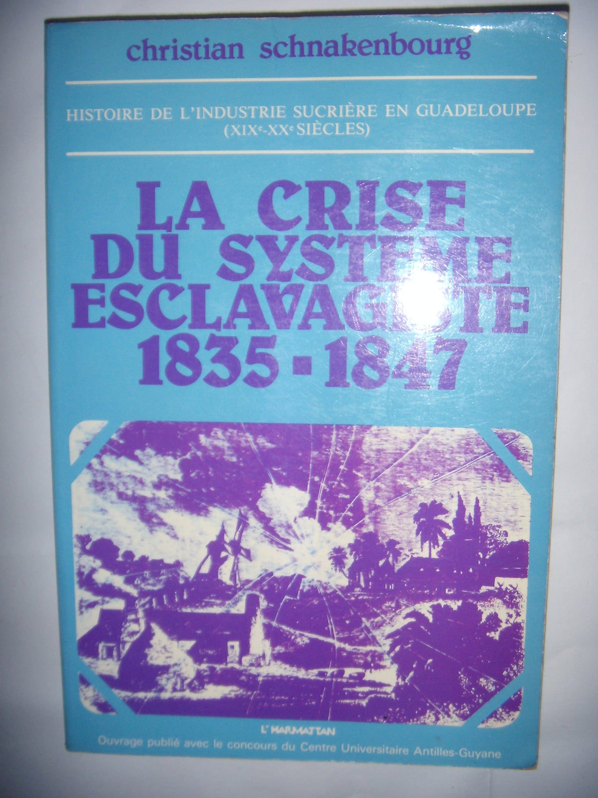 Histoire de l'industrie sucrière en Guadeloupe aux XIXe et XXe siècles : Tome 1, La crise du système esclavagiste (1835-1847) 9782858021543