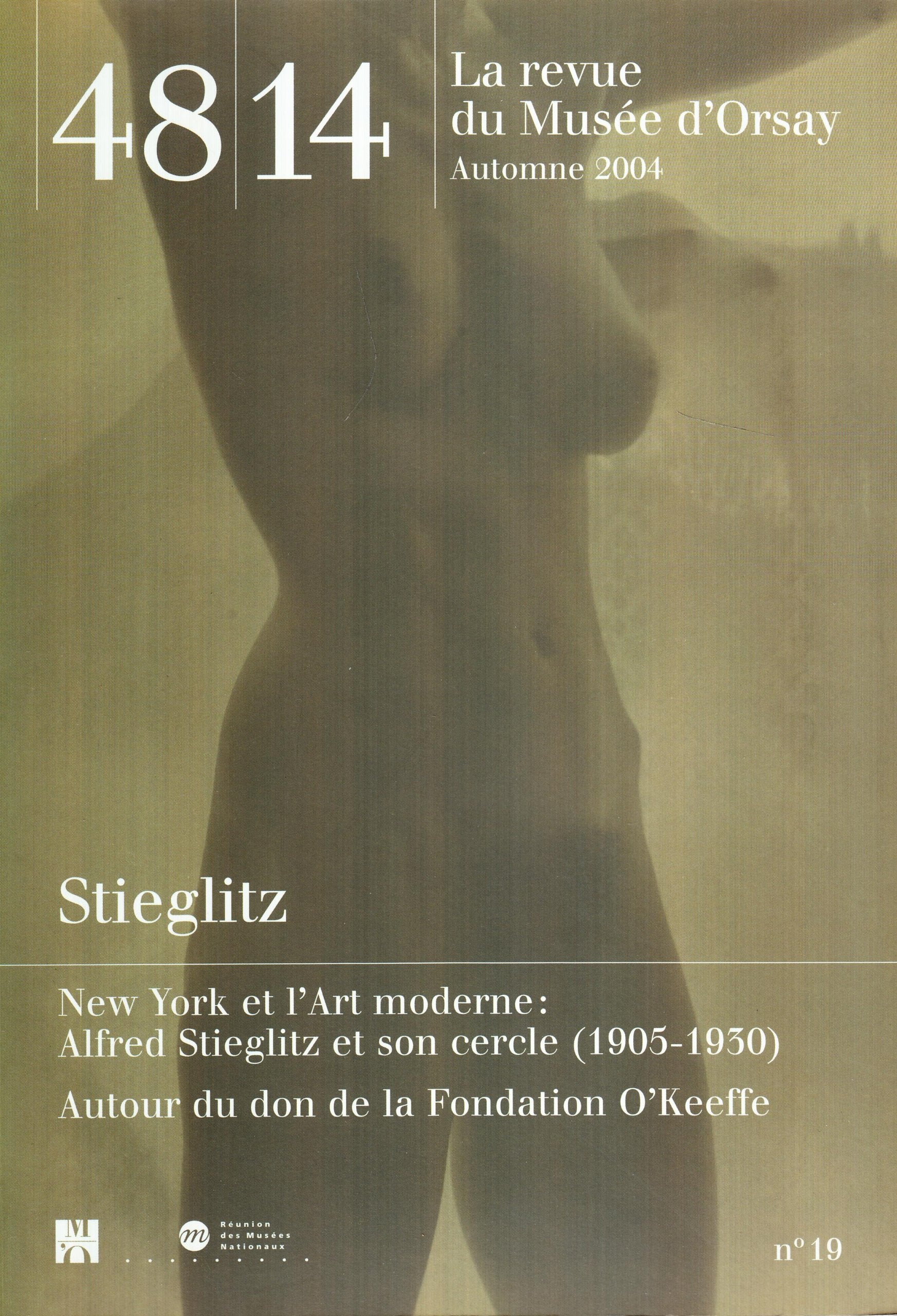 48 14 LA REVUE DU MUSEE D'ORSAY N°19 AUTOMNE 2004 STIEGLITZ: NEW YORK ET L'ART MODERNE : ALFRED STIEGLITZ ET SON CERCLE (1905-1930) / AUTOUR 9782711848232