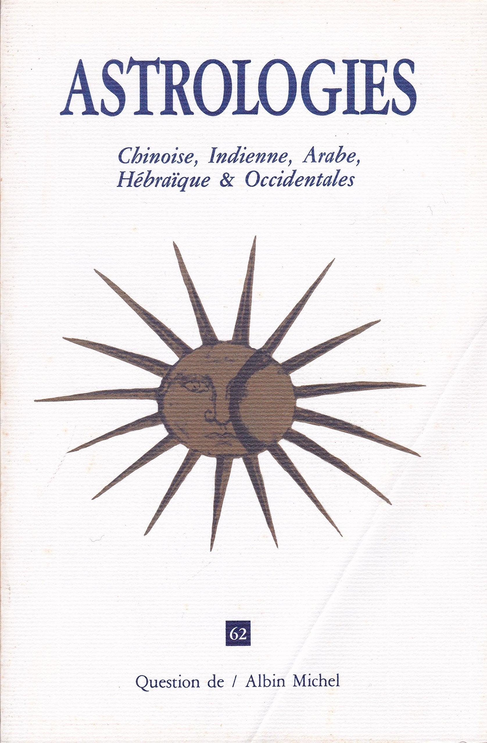 Astrologies Chinoise, Indienne, Arabe, Hébraïque & Occidentales 9782226025456