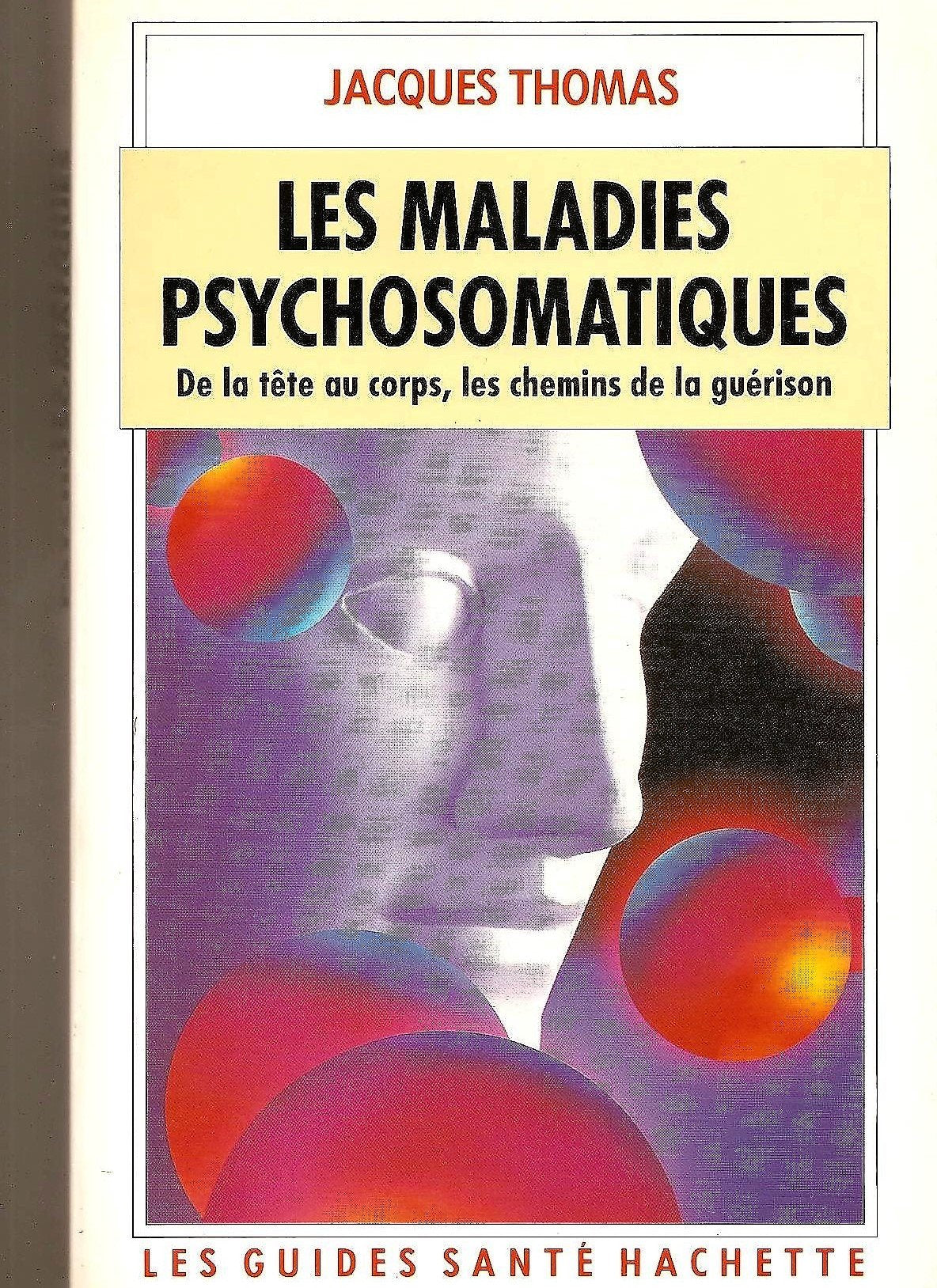 Les maladies psychosomatiques : De la tete au corps, les chemins de la guerison 9782010120374