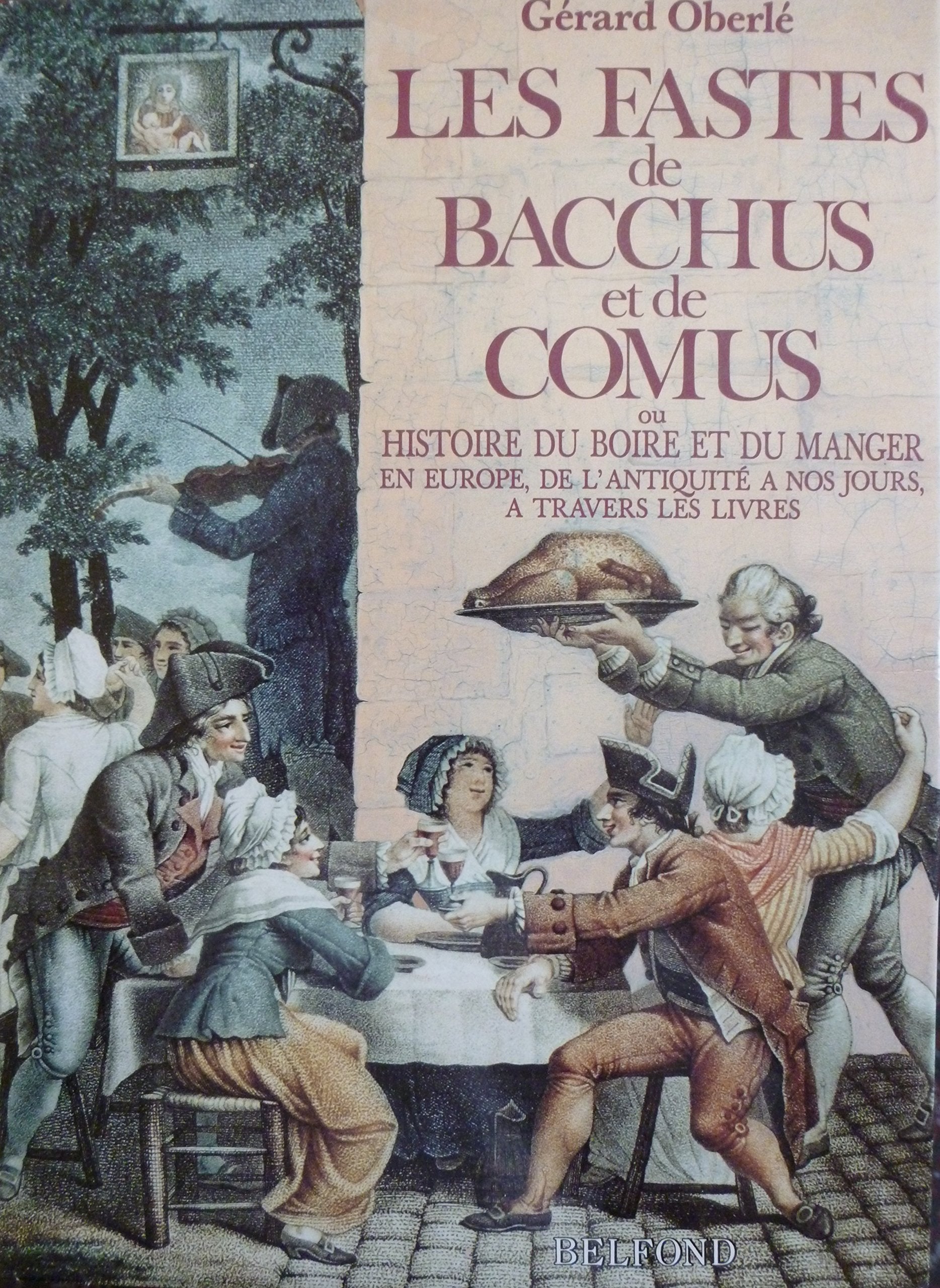 Les Fastes de Bacchus et de Comus ou Histoire du boire et du manger en Europe, de l'Antiquité à nos jours à travers les livres 9782714424280