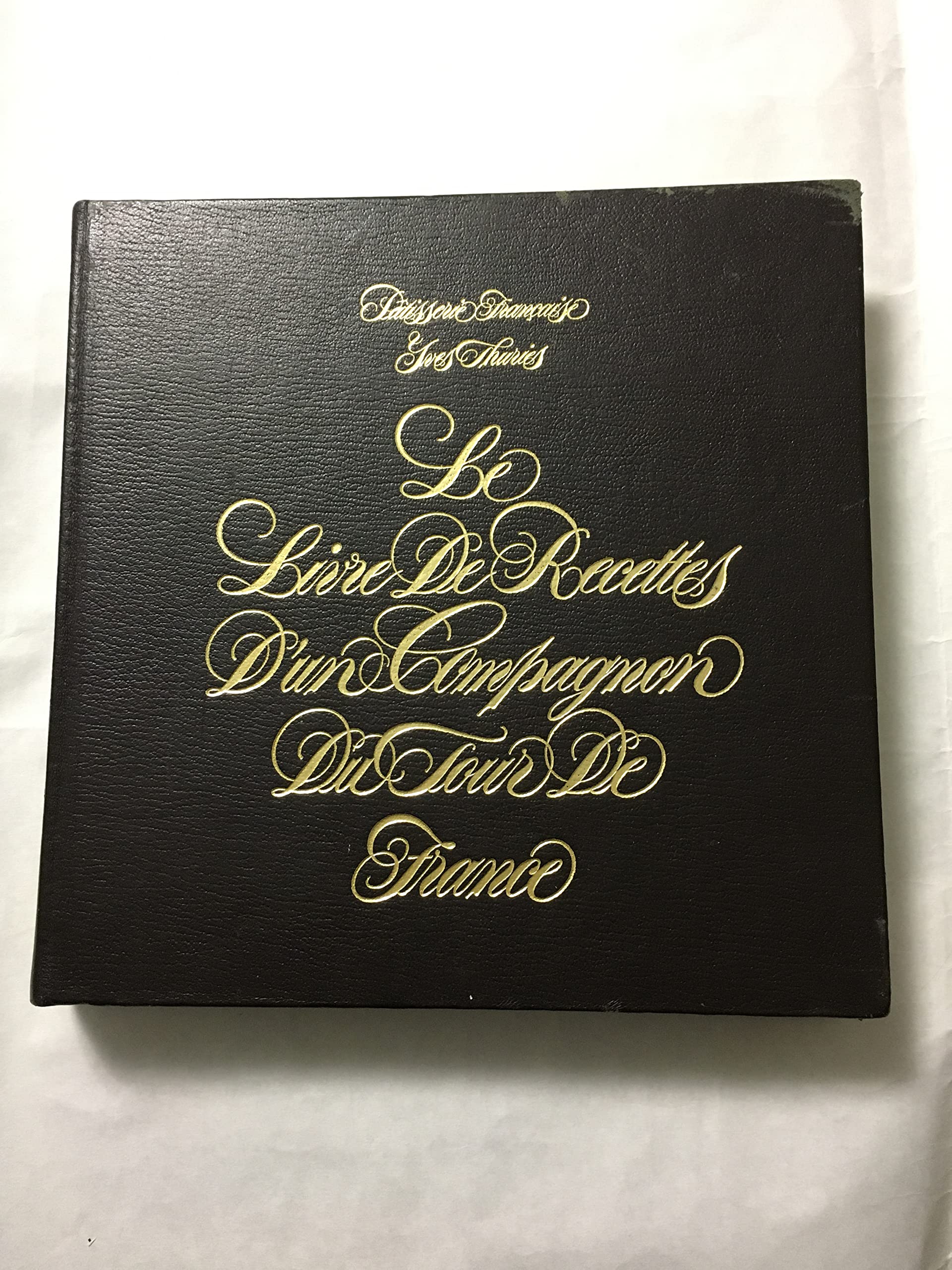 Le livre de recettes d'un compagnon du Tour de France, tome 1 : Pâtisserie française 9782901185017
